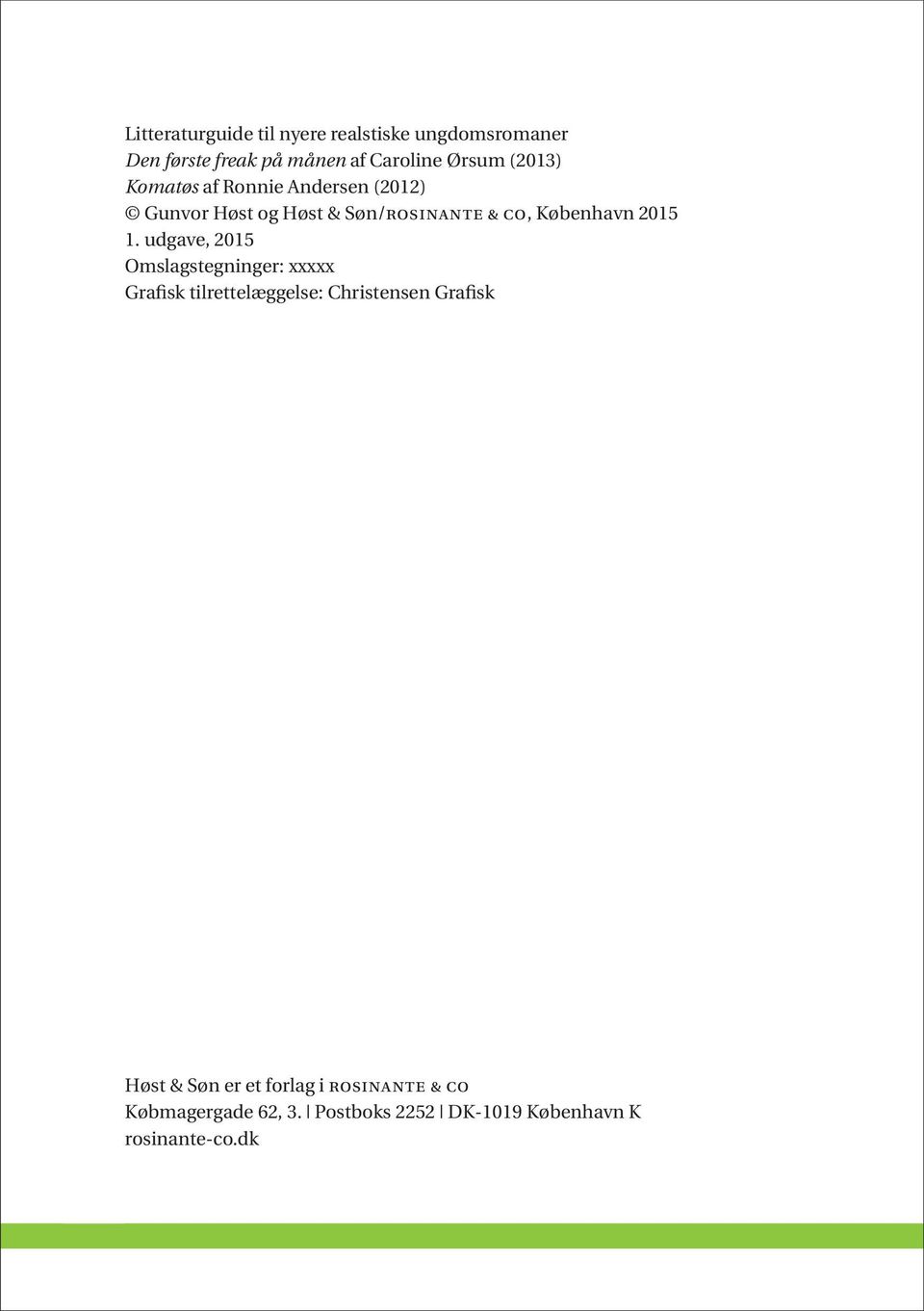 1. udgave, 2015 Omslagstegninger: xxxxx Grafisk tilrettelæggelse: Christensen Grafisk Høst & Søn