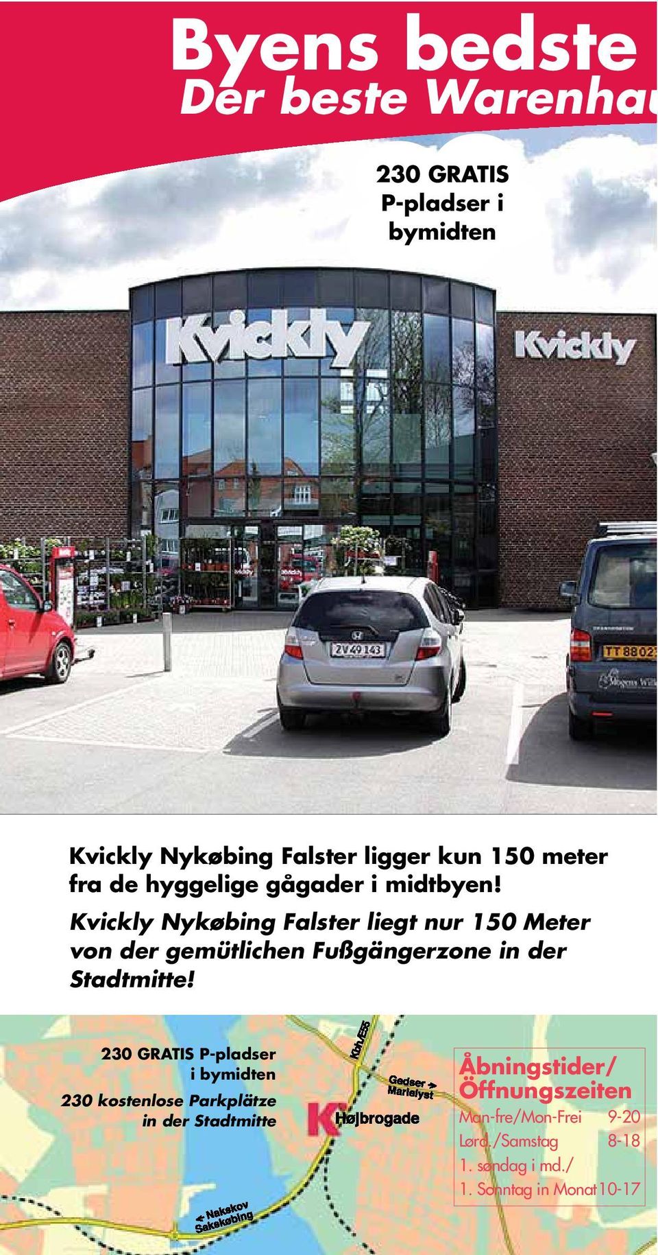 Kvickly Nykøbing Falster liegt nur 150 Meter von der gemütlichen Fußgängerzone in der Stadtmitte!