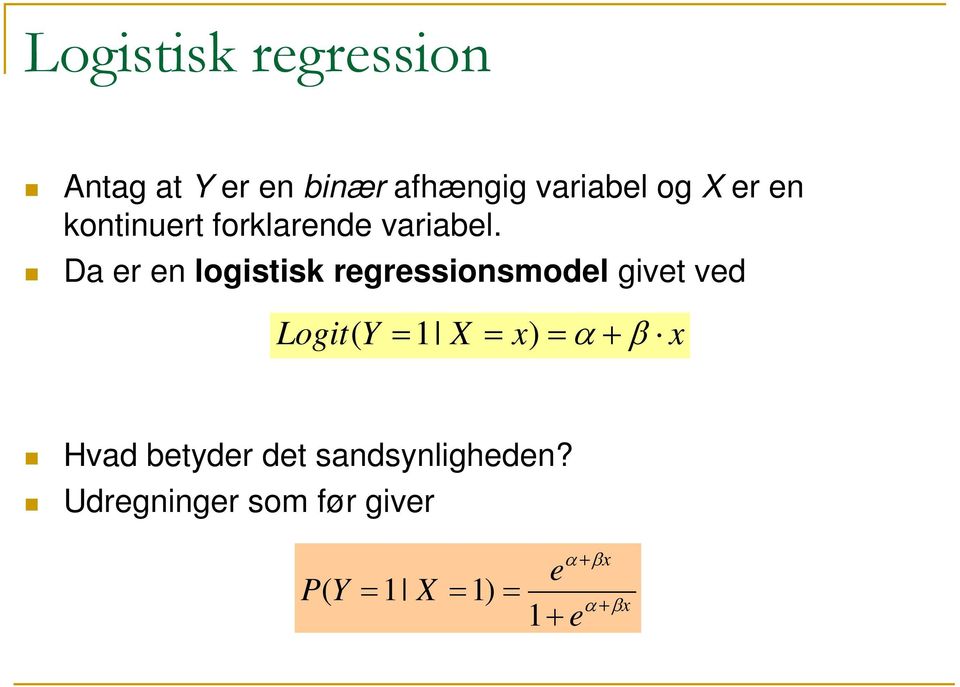 Da er en logistisk regressionsmodel givet ved Logit( Y 1 X x) α +