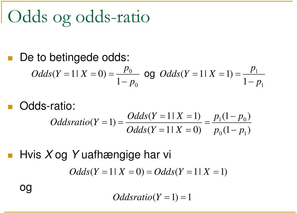 Y Odds( Y 1 X 1 X 1) 0) p p 1 0 (1 (1 p p 0 1 ) ) Hvis X og Y
