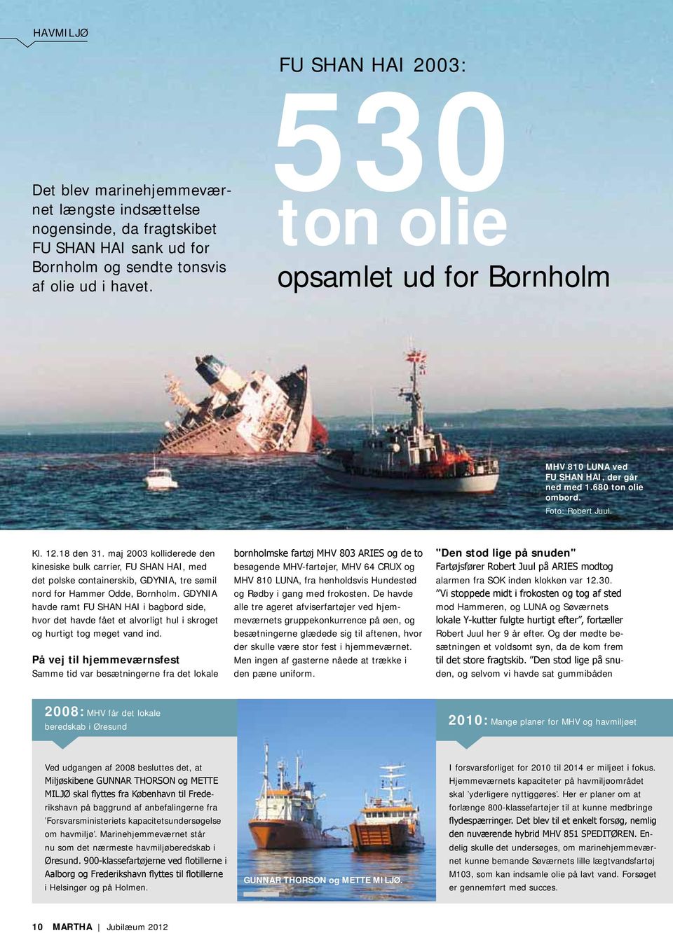 maj 2003 kolliderede den kinesiske bulk carrier, FU SHAN HAI, med det polske containerskib, GDYNIA, tre sømil nord for Hammer Odde, Bornholm.