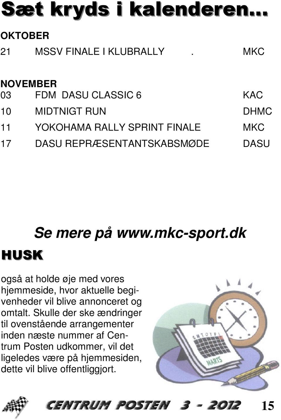 HUSK Se mere på www.mkc-sport.dk også at holde øje med vores hjemmeside, hvor aktuelle begivenheder vil blive annonceret og omtalt.