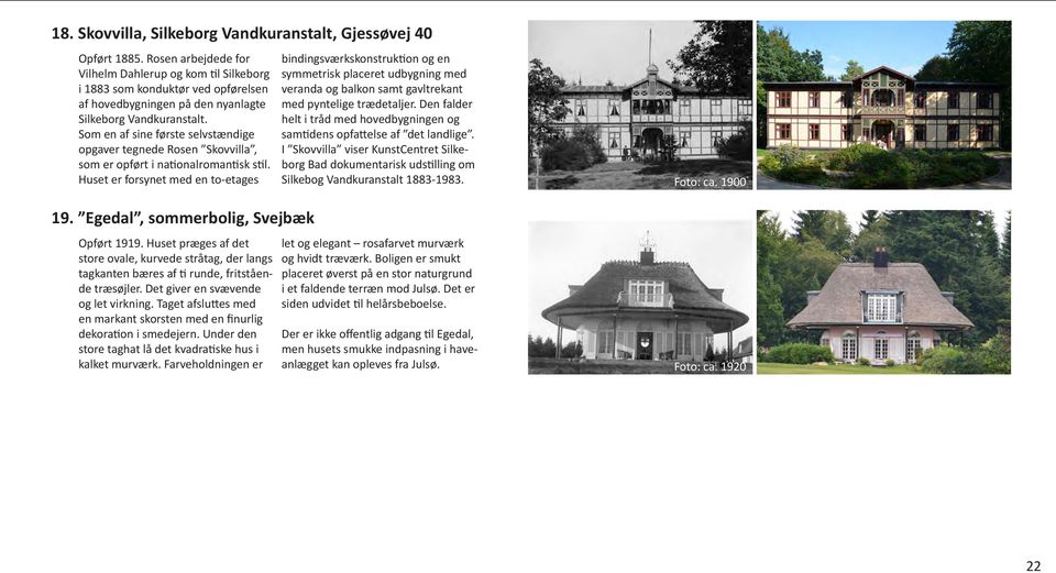 Som en af sine første selvstændige opgaver tegnede Rosen Skovvilla, som er opført i nationalromantisk stil. Huset er forsynet med en to-etages 19. Egedal, sommerbolig, Svejbæk Opført 1919.