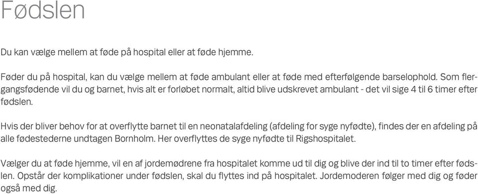 Hvis der bliver behov for at overflytte barnet til en neonatalafdeling (afdeling for syge nyfødte), findes der en afdeling på alle fødestederne undtagen Bornholm.