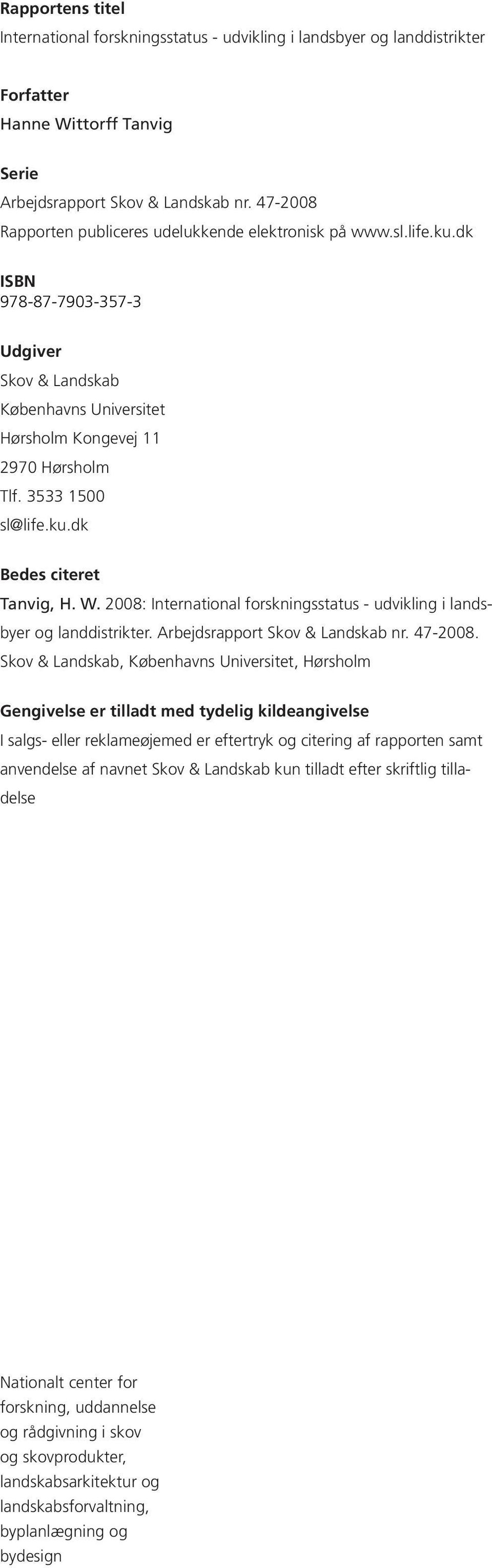 3533 1500 sl@life.ku.dk Bedes citeret Tanvig, H. W. 2008: International forskningsstatus - udvikling i landsbyer og landdistrikter. Arbejdsrapport Skov & Landskab nr. 47-2008.