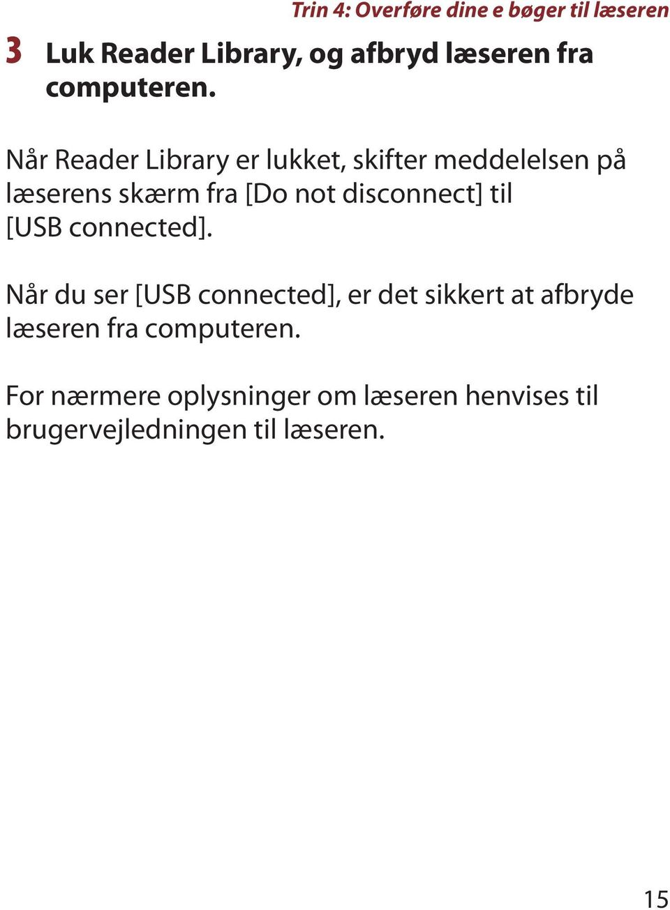 Når Reader Library er lukket, skifter meddelelsen på læserens skærm fra [Do not disconnect]