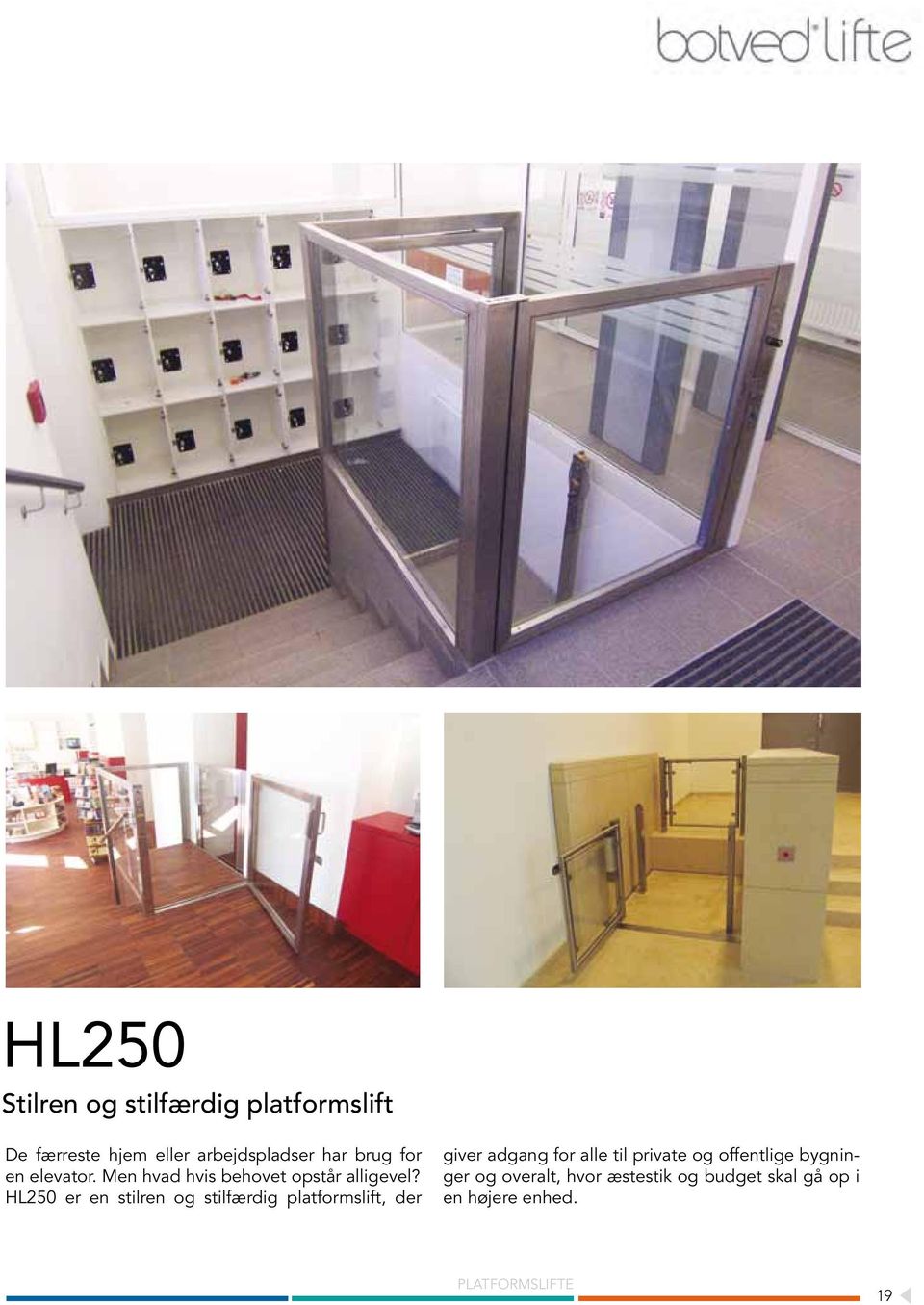 HL250 er en silren og silfærdig plaformslif, der giver adgang for alle il