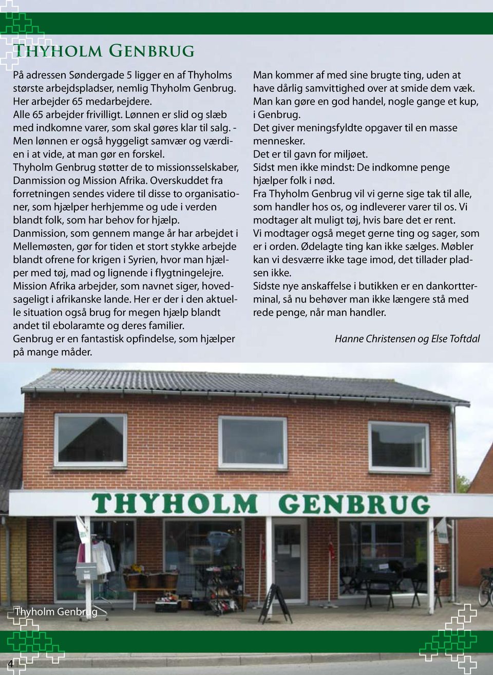 Thyholm Genbrug støtter de to missionsselskaber, Danmission og Mission Afrika.