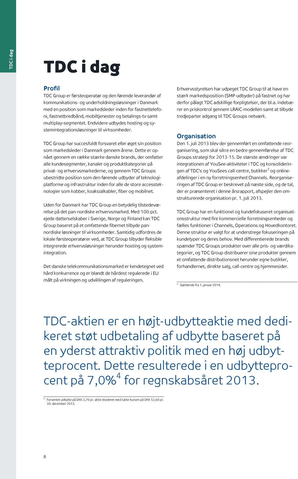TDC Group har succesfuldt forsvaret eller øget sin position som markedsleder i Danmark gennem årene.