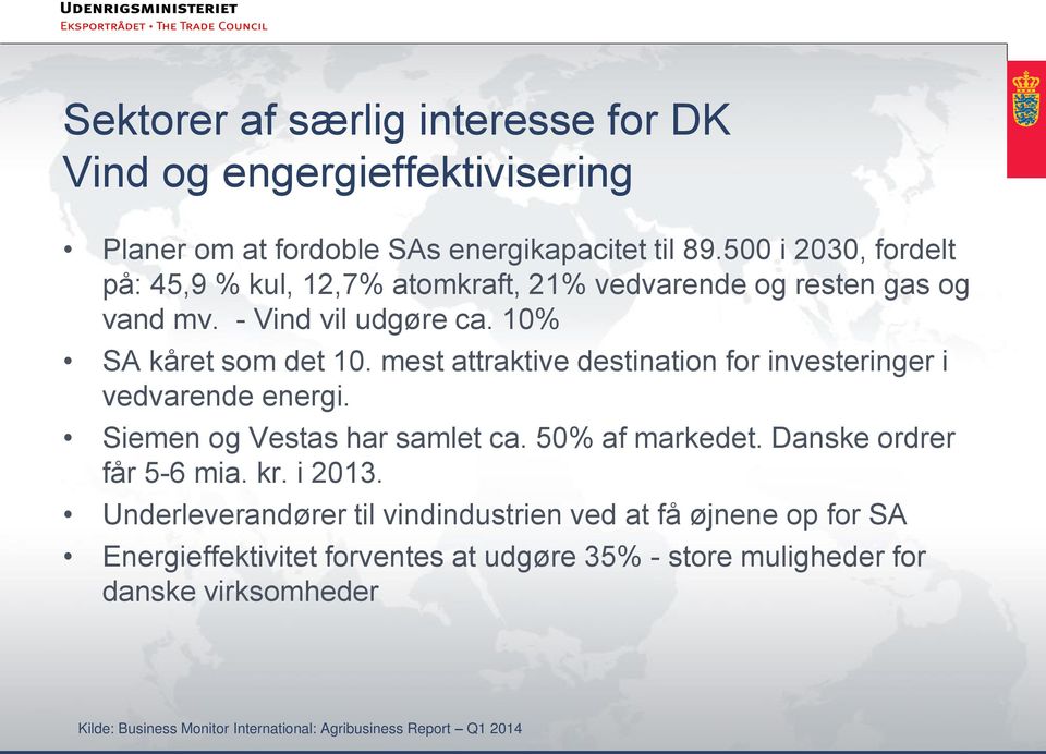 mest attraktive destination for investeringer i vedvarende energi. Siemen og Vestas har samlet ca. 50% af markedet. Danske ordrer får 5-6 mia. kr. i 2013.
