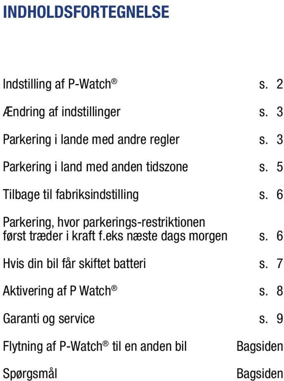 5 Tilbage til fabriksindstilling s. 6 Parkering, hvor parkerings-restriktionen først træder i kraft f.