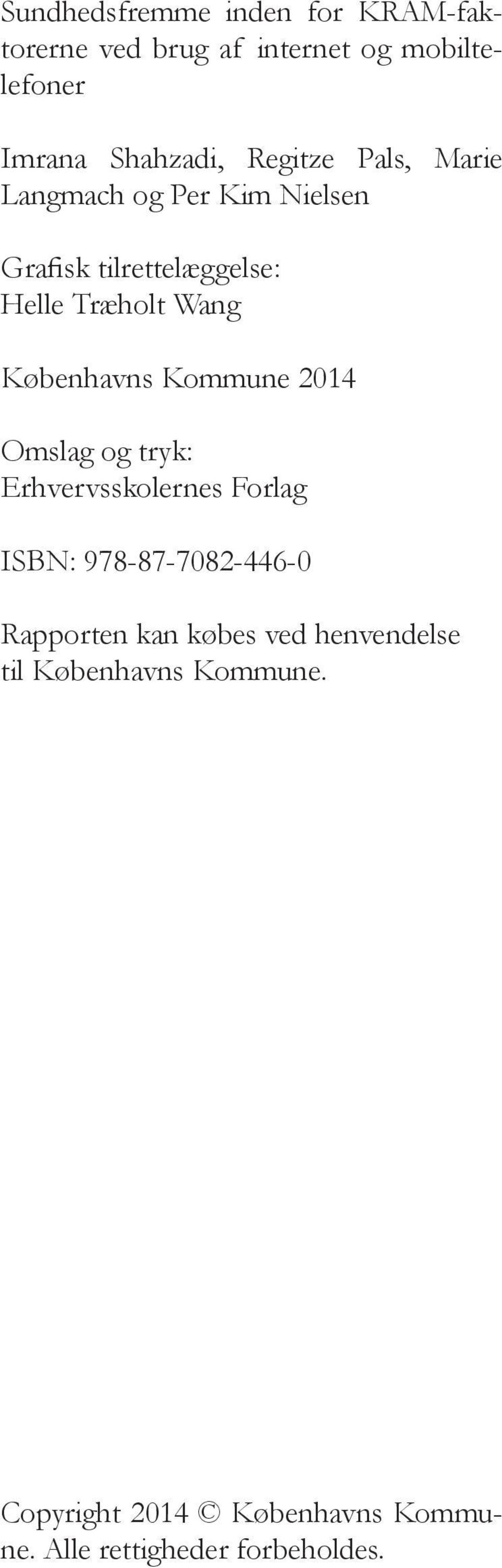 Københavns Kommune 2014 Omslag og tryk: Erhvervsskolernes Forlag ISBN: 978-87-7082-446-0 Rapporten