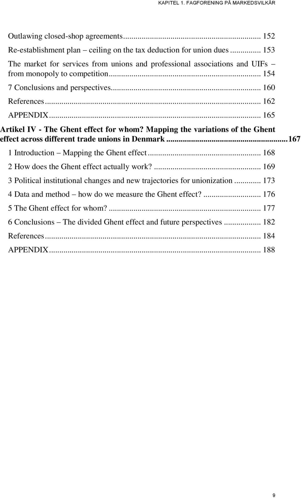 .. 165 Artikel IV - The Ghent effect for whom? Mapping the variations of the Ghent effect across different trade unions in Denmark... 167 1 Introduction Mapping the Ghent effect.