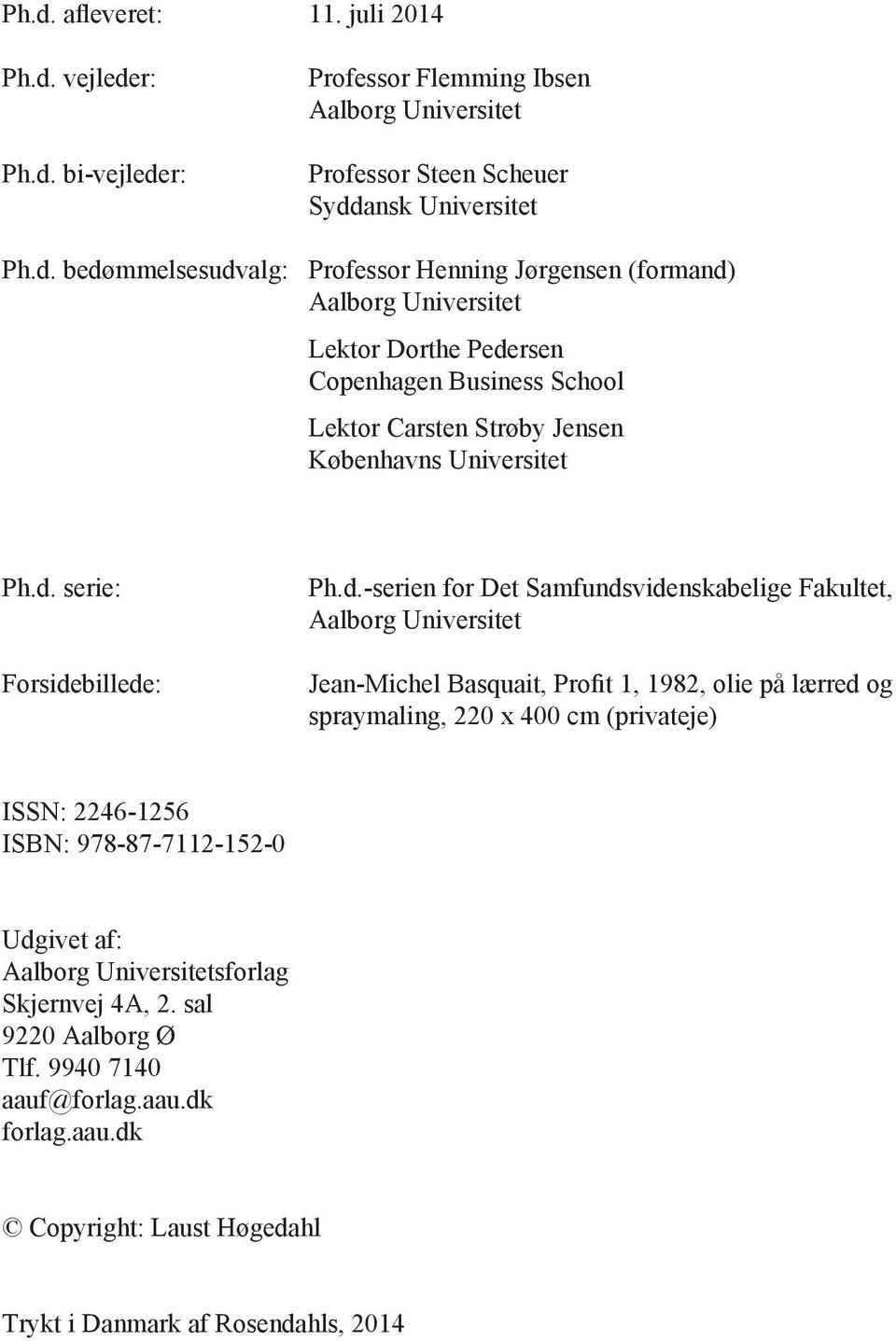 (privateje) ISSN: 2246-1256 ISBN: 978-87-7112-152-0 Udgivet af: Aalborg Universitetsforlag Skjernvej 4A, 2. sal 9220 Aalborg Ø Tlf. 9940 7140 aauf