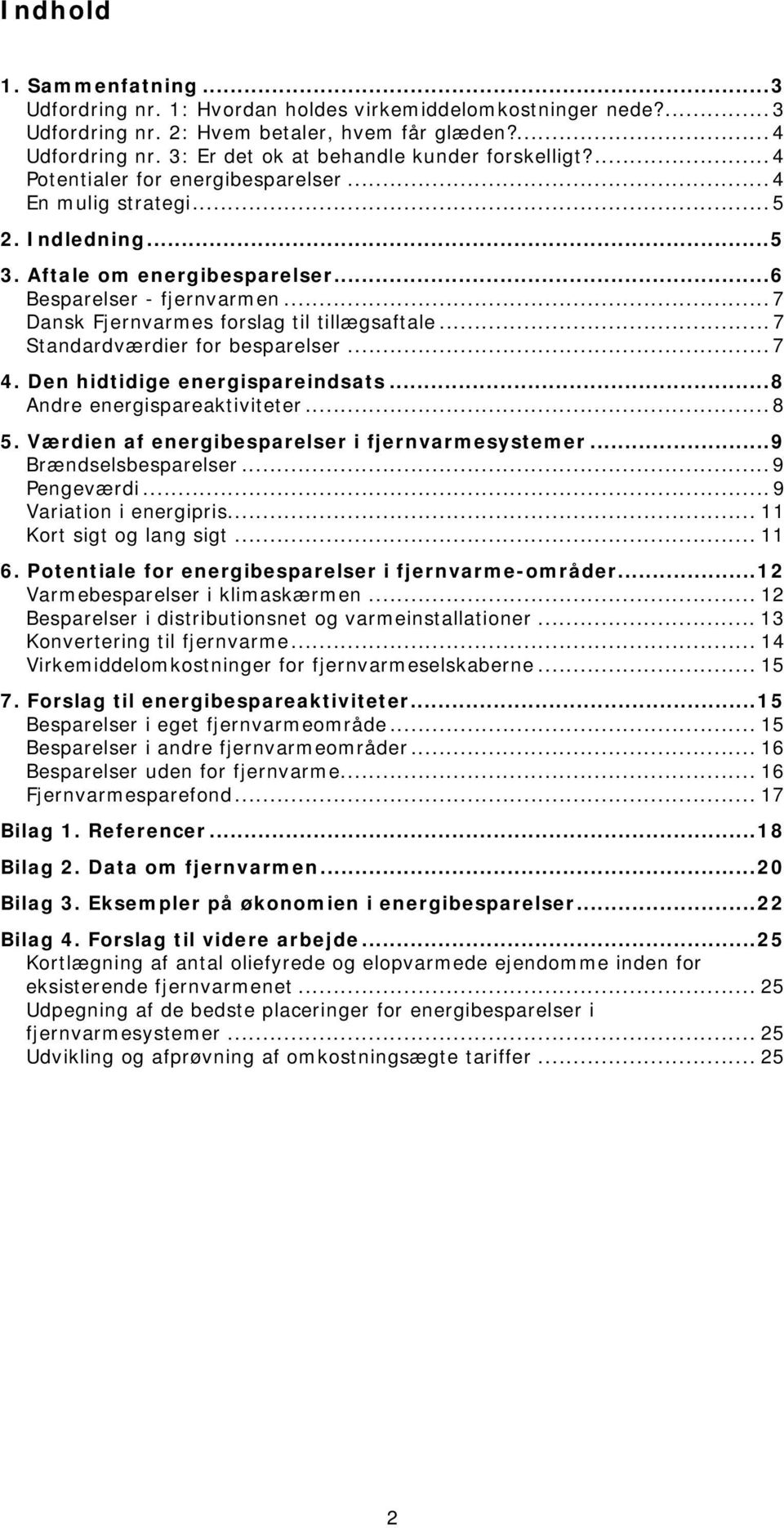 ..7 Dansk Fjernvarmes forslag til tillægsaftale...7 Standardværdier for besparelser...7 4. Den hidtidige energispareindsats...8 Andre energispareaktiviteter...8 5.