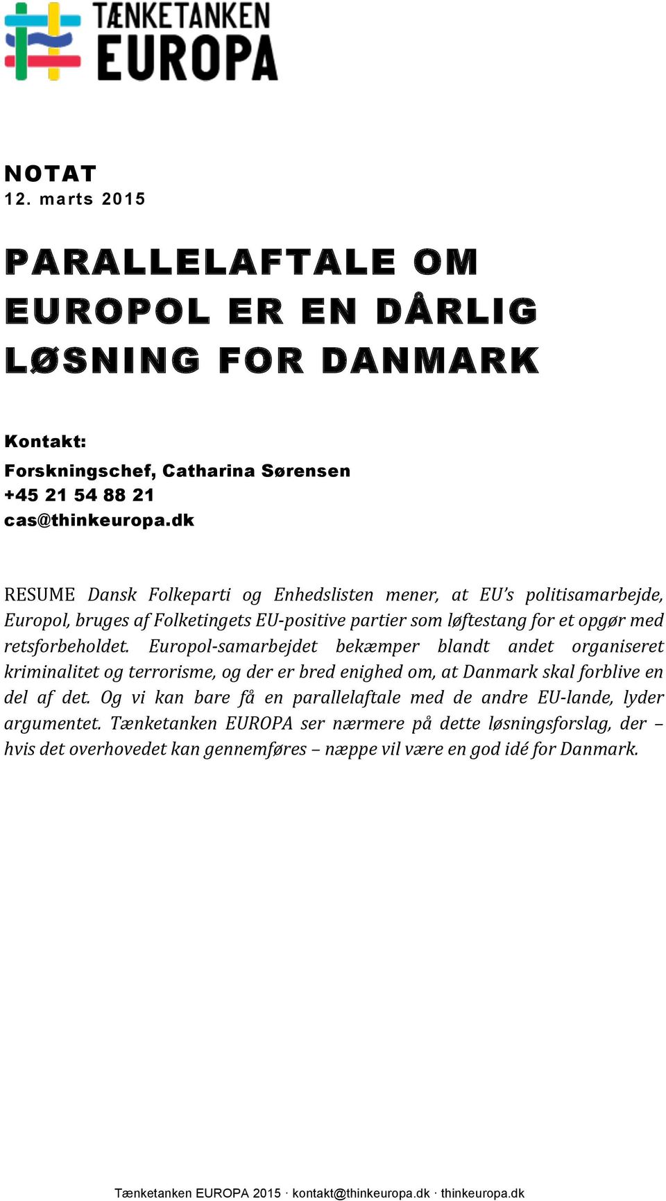 Europol- samarbejdet bekæmper blandt andet organiseret kriminalitet og terrorisme, og der er bred enighed om, at Danmark skal forblive en del af det.
