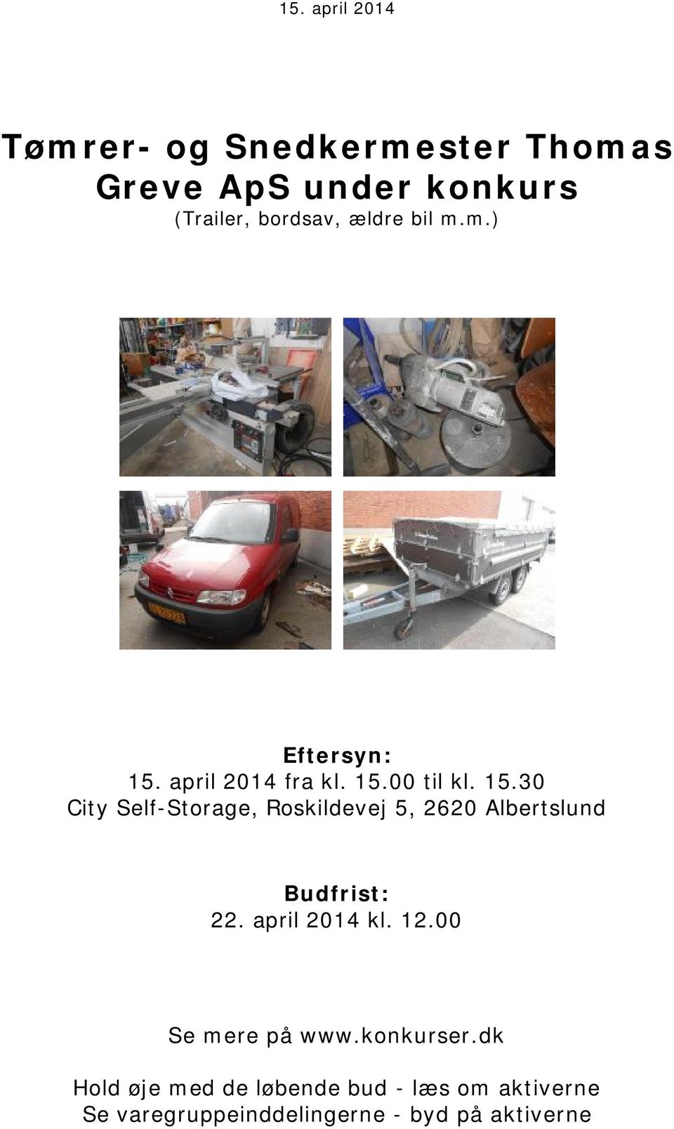april 2014 fra kl. 15.00 til kl. 15.30 City Self-Storage, Roskildevej 5, 2620 Albertslund Budfrist: 22.