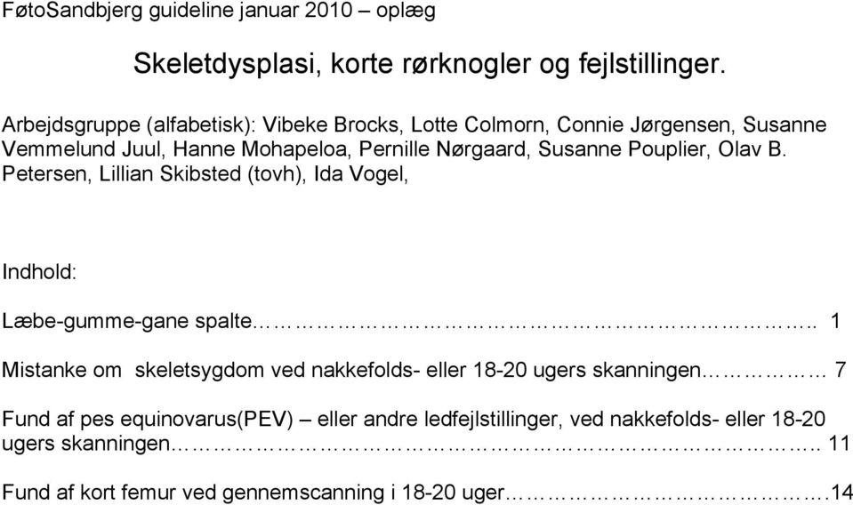 Pouplier, Olav B. Petersen, Lillian Skibsted (tovh), Ida Vogel, Indhold: Læbe-gumme-gane spalte.