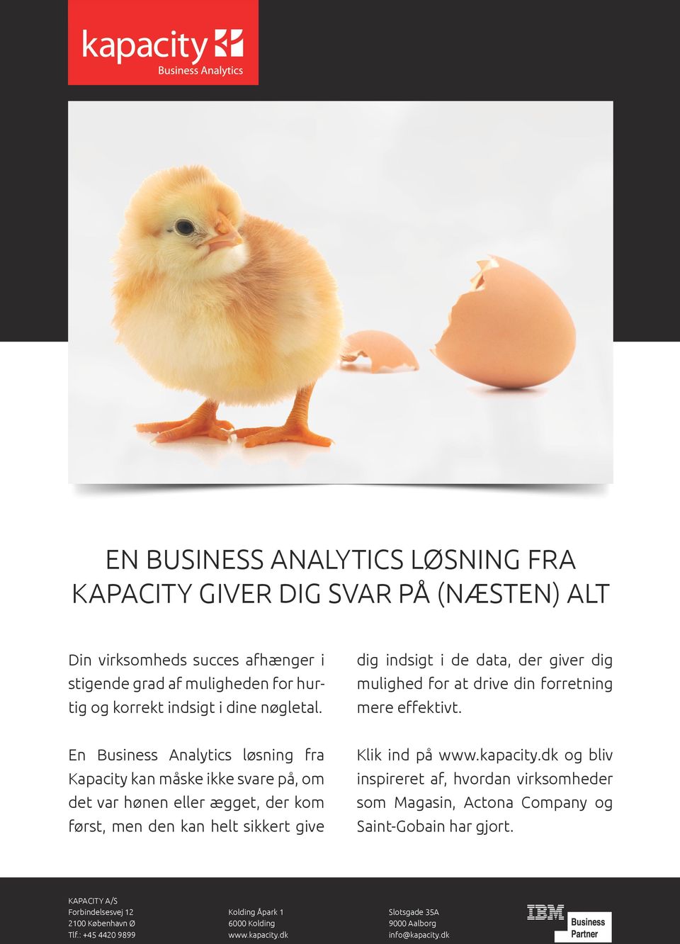 En Business Analytics løsning fra Kapacity kan måske ikke svare på, om det var hønen eller ægget, der kom først, men den kan helt sikkert give Klik ind på www.kapacity.