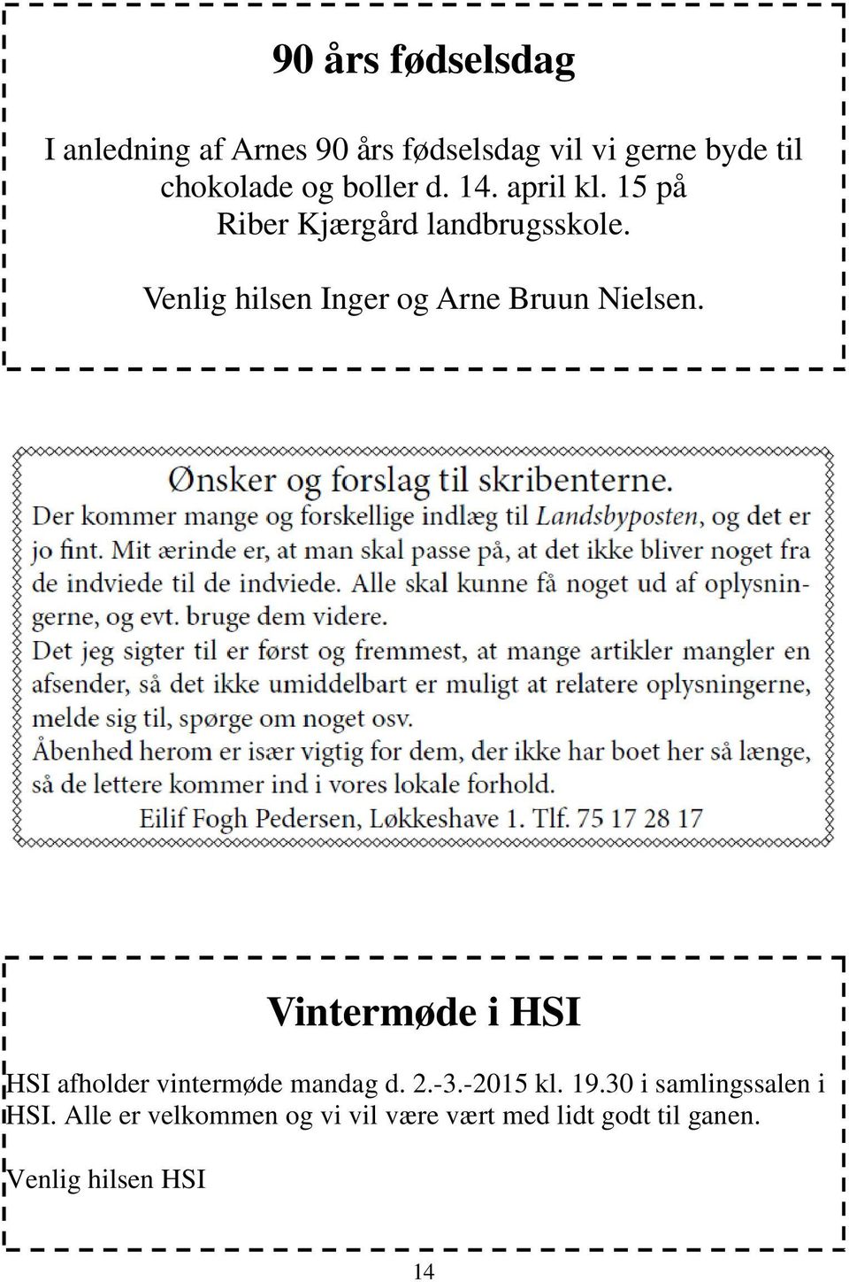 Venlig hilsen Inger og Arne Bruun Nielsen. Vintermøde i HSI HSI afholder vintermøde mandag d.