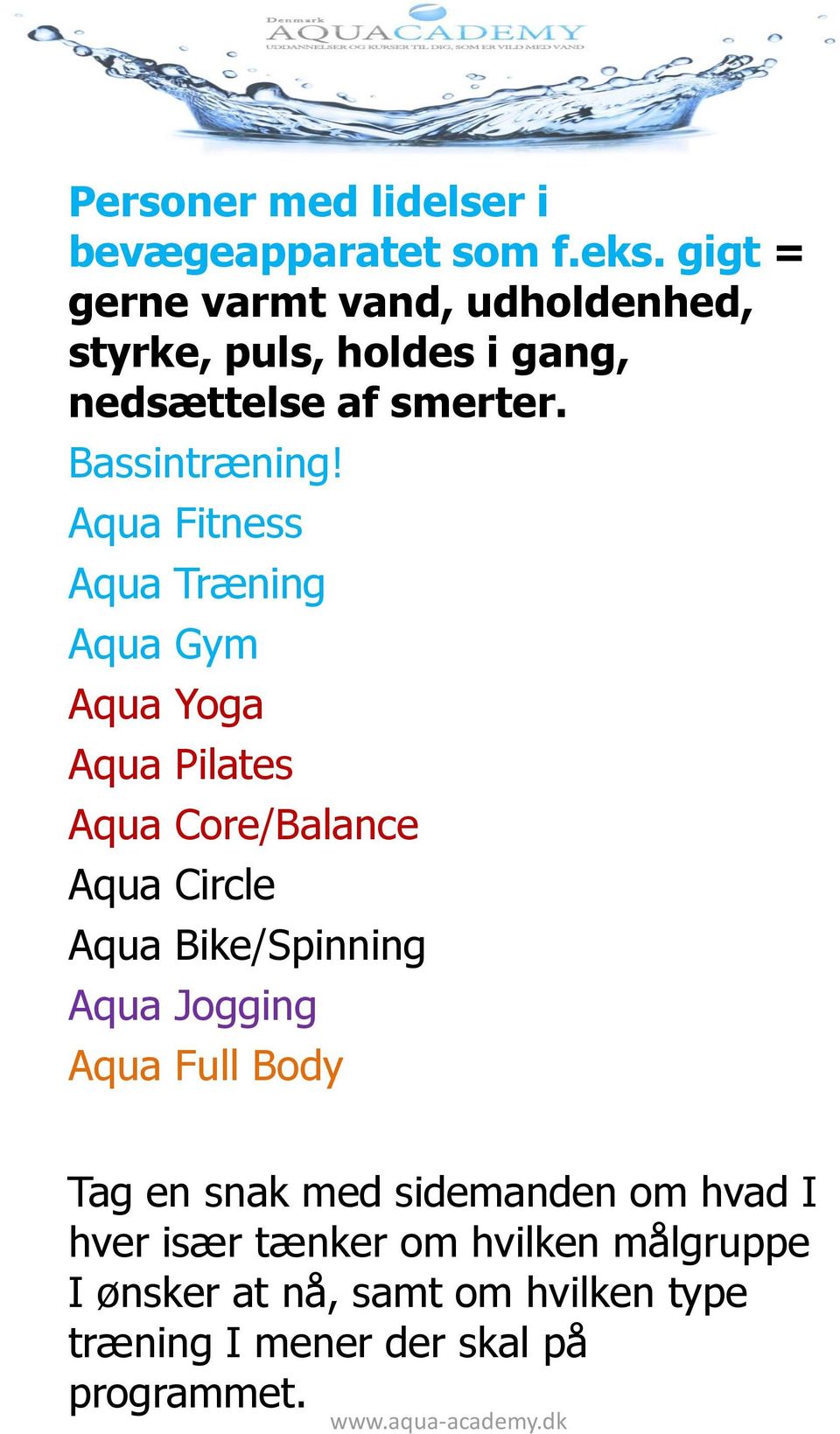 Aqua Fitness Aqua Træning Aqua Gym Aqua Yoga Aqua Pilates Aqua Core/Balance Aqua Circle Aqua Bike/Spinning