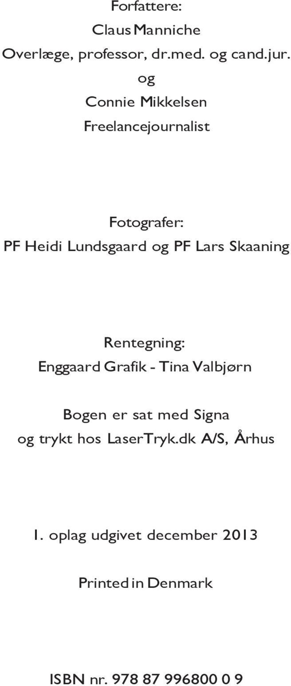 Skaaning Rentegning: Enggaard Grafik - Tina Valbjørn Bogen er sat med Signa og trykt