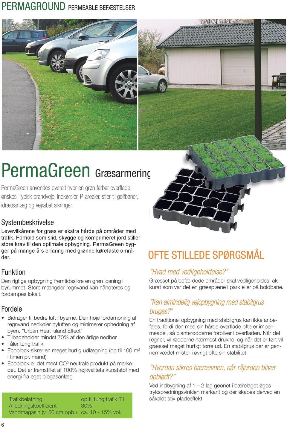 Forhold som slid, skygge og komprimeret jord stiller store krav til den optimale opbygning. PermaGreen bygger på mange års erfaring med grønne kørefaste områder.