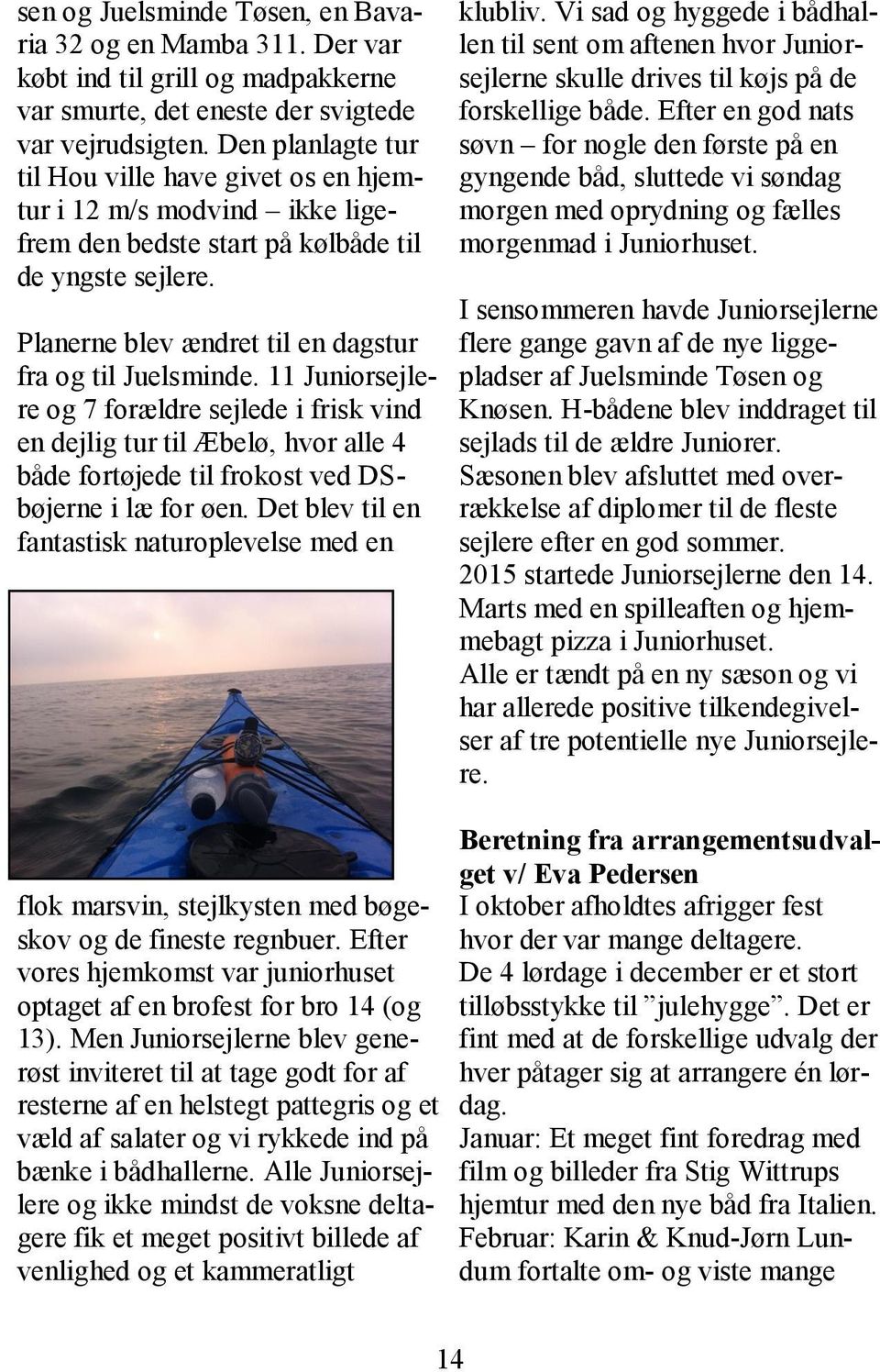 11 Juniorsejlere og 7 forældre sejlede i frisk vind en dejlig tur til Æbelø, hvor alle 4 både fortøjede til frokost ved DSbøjerne i læ for øen.