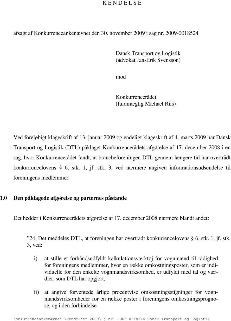 marts 2009 har Dansk Transport og Logistik (DTL) påklaget Konkurrencerådets afgørelse af 17.