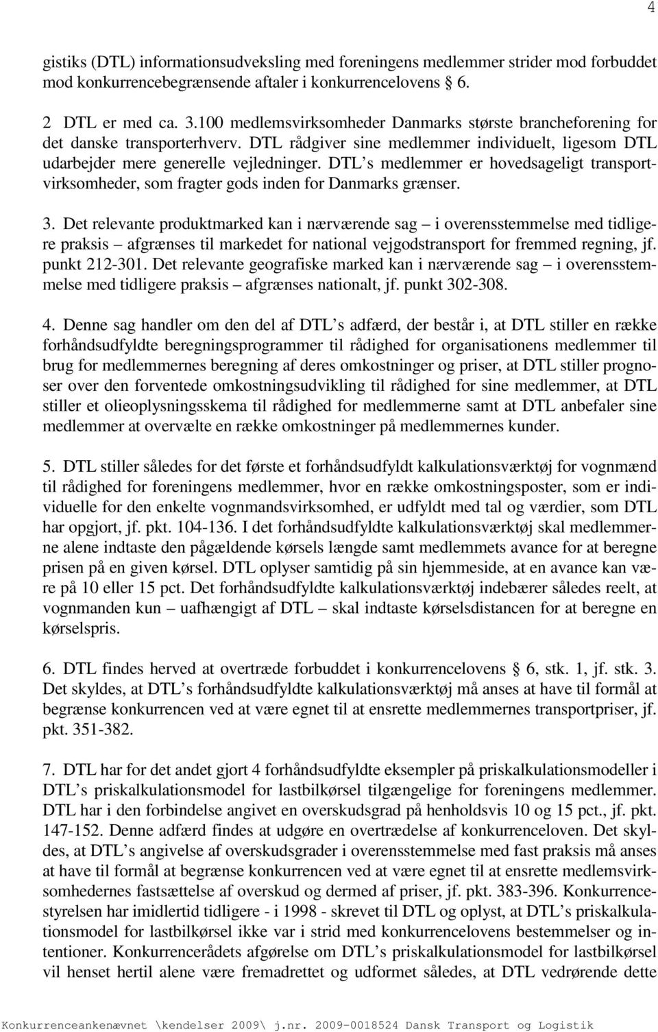 DTL s medlemmer er hovedsageligt transportvirksomheder, som fragter gods inden for Danmarks grænser. 3.