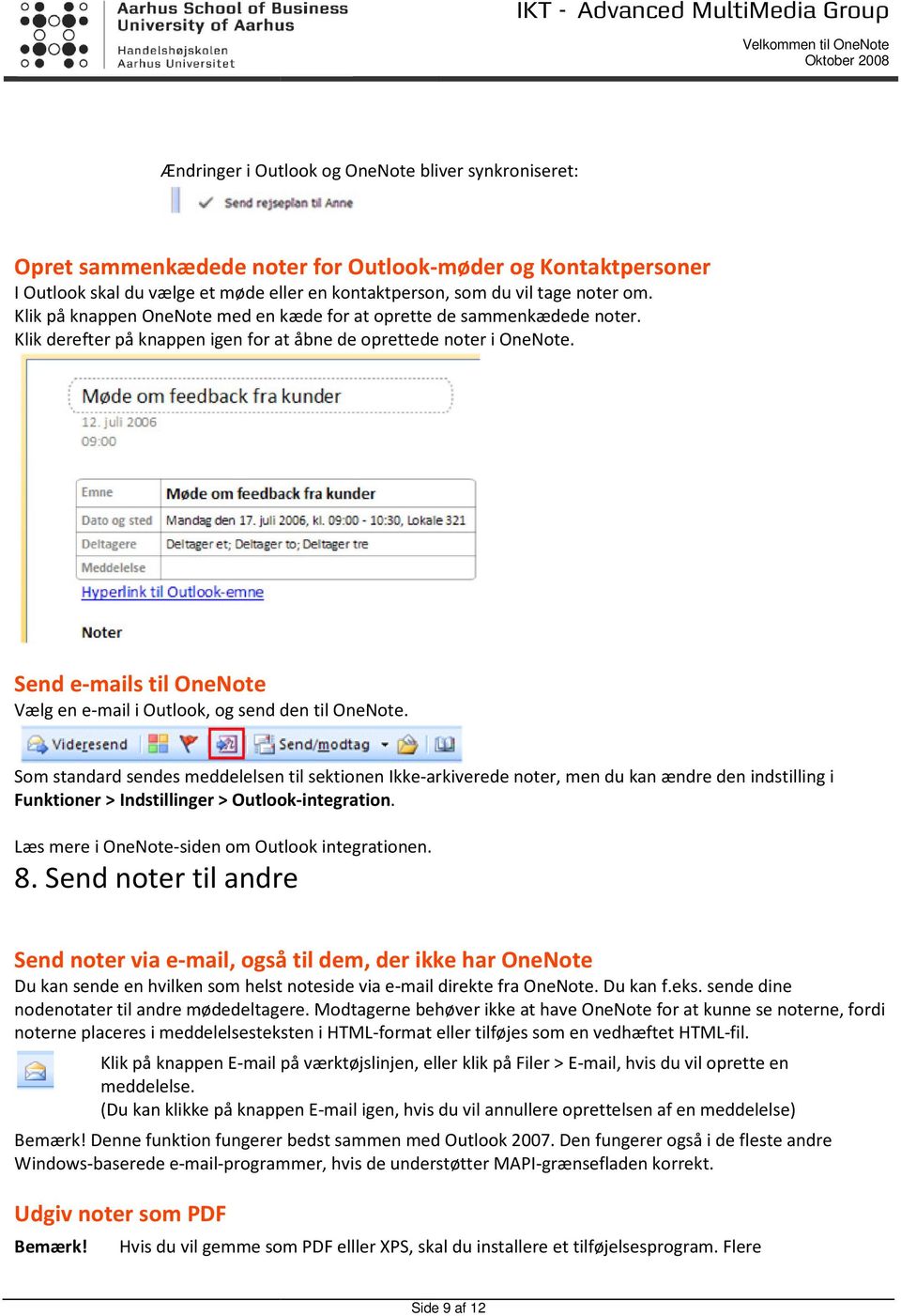 Send e-mails til OneNote Vælg en e-mail i Outlook, og send den til OneNote.