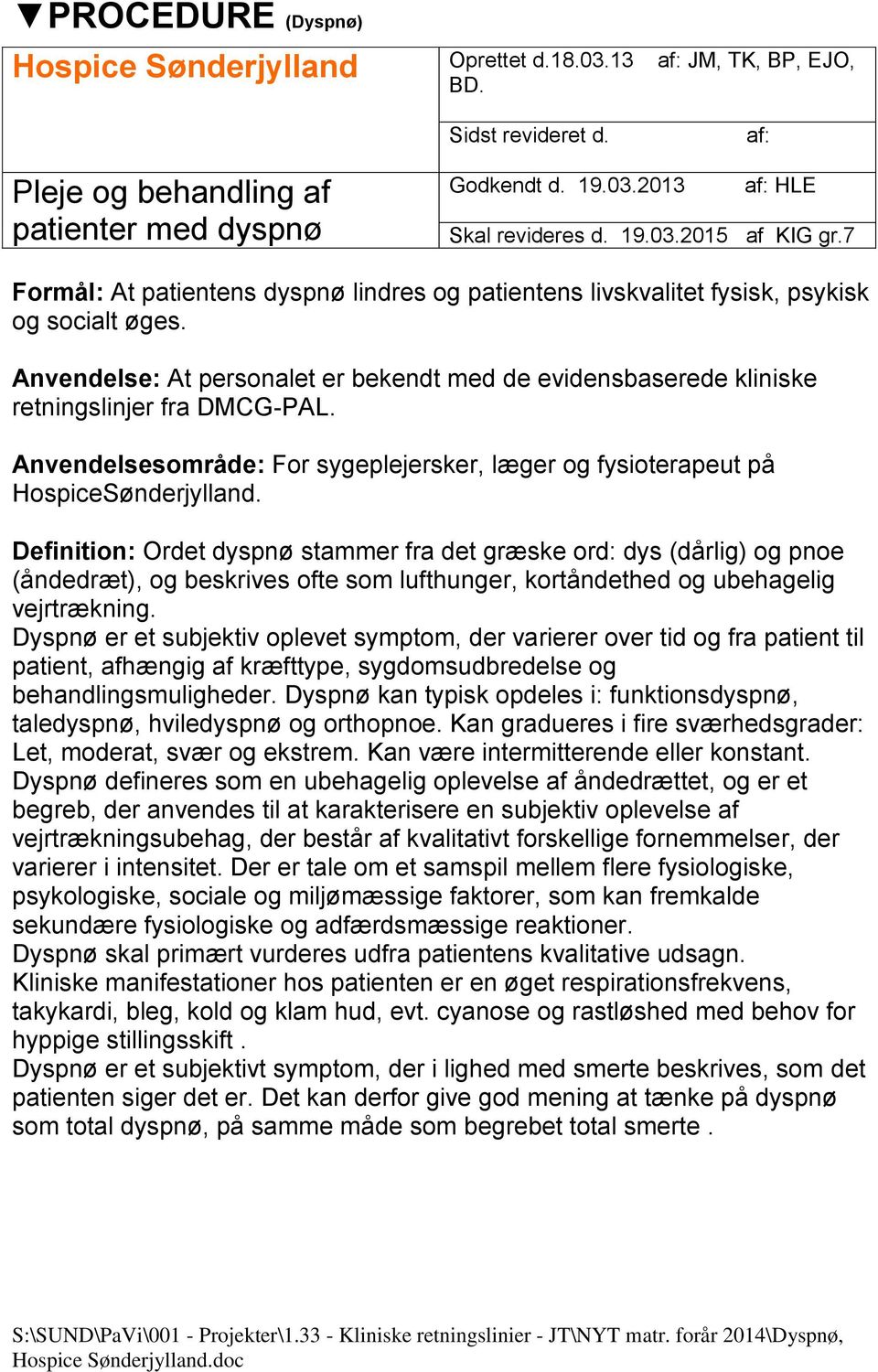 Anvendelsesområde: For sygeplejersker, læger og fysioterapeut på HospiceSønderjylland.