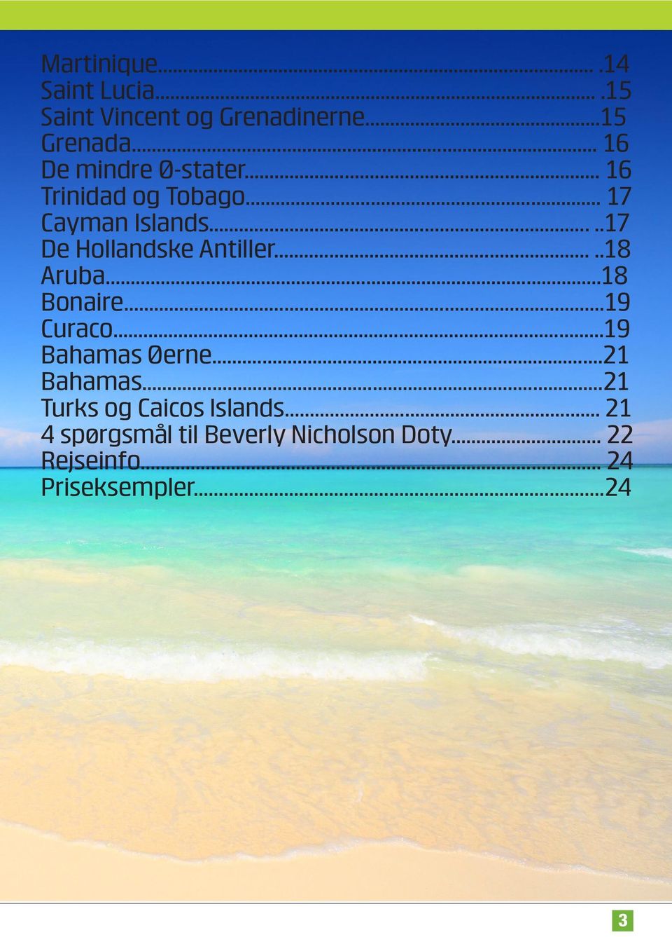 ....17 De Hollandske Antiller.....18 Aruba...18 Bonaire...19 Curaco...19 Bahamas Øerne.