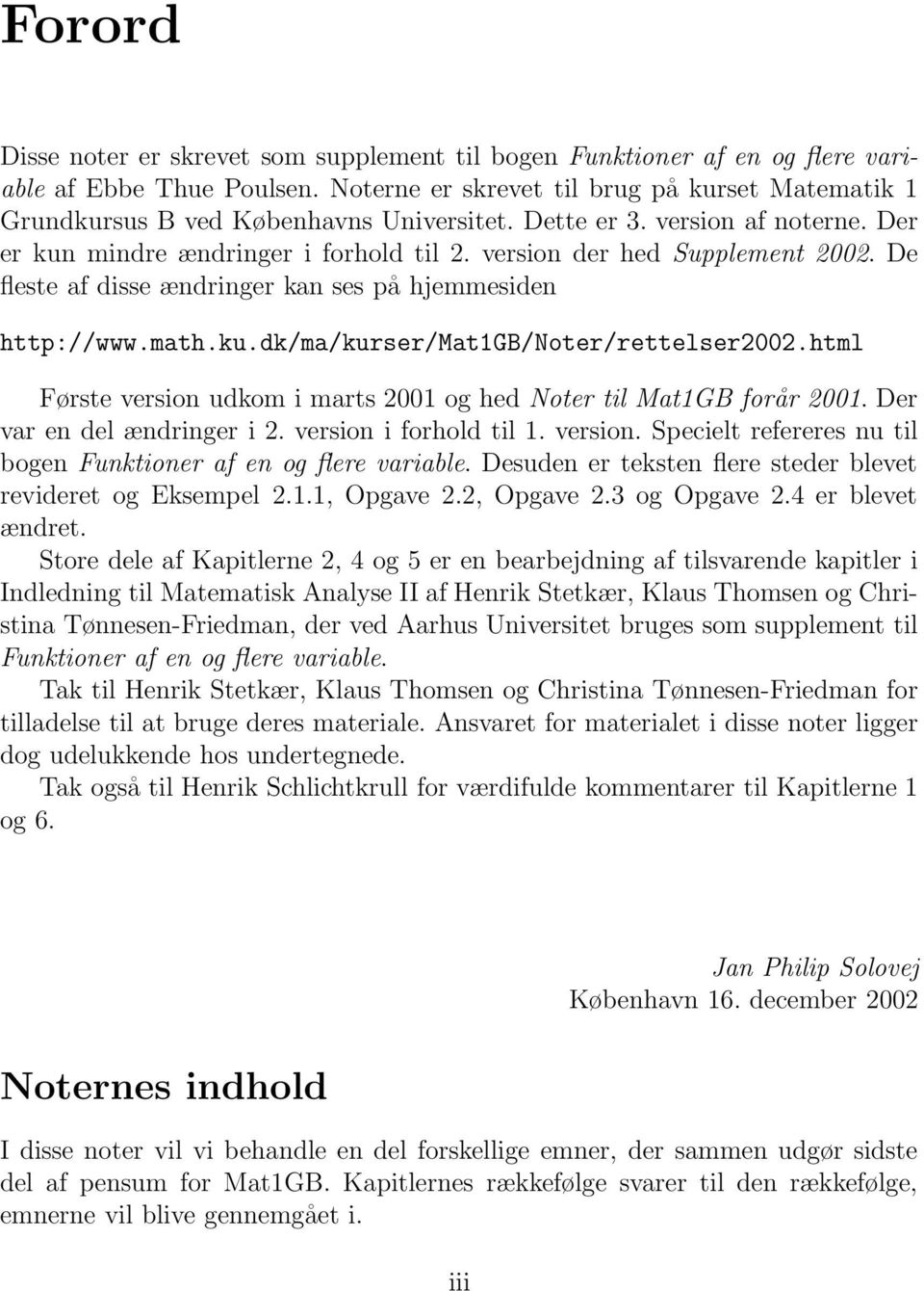version der hed Supplement 2002. De fleste af disse ændringer kan ses på hjemmesiden http://www.math.ku.dk/ma/kurser/mat1gb/noter/rettelser2002.
