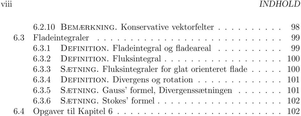 Fluksintegraler for glat orienteret flade..... 100 6.3.4 Definition. Divergens og rotation............. 101 6.3.5 Sætning.