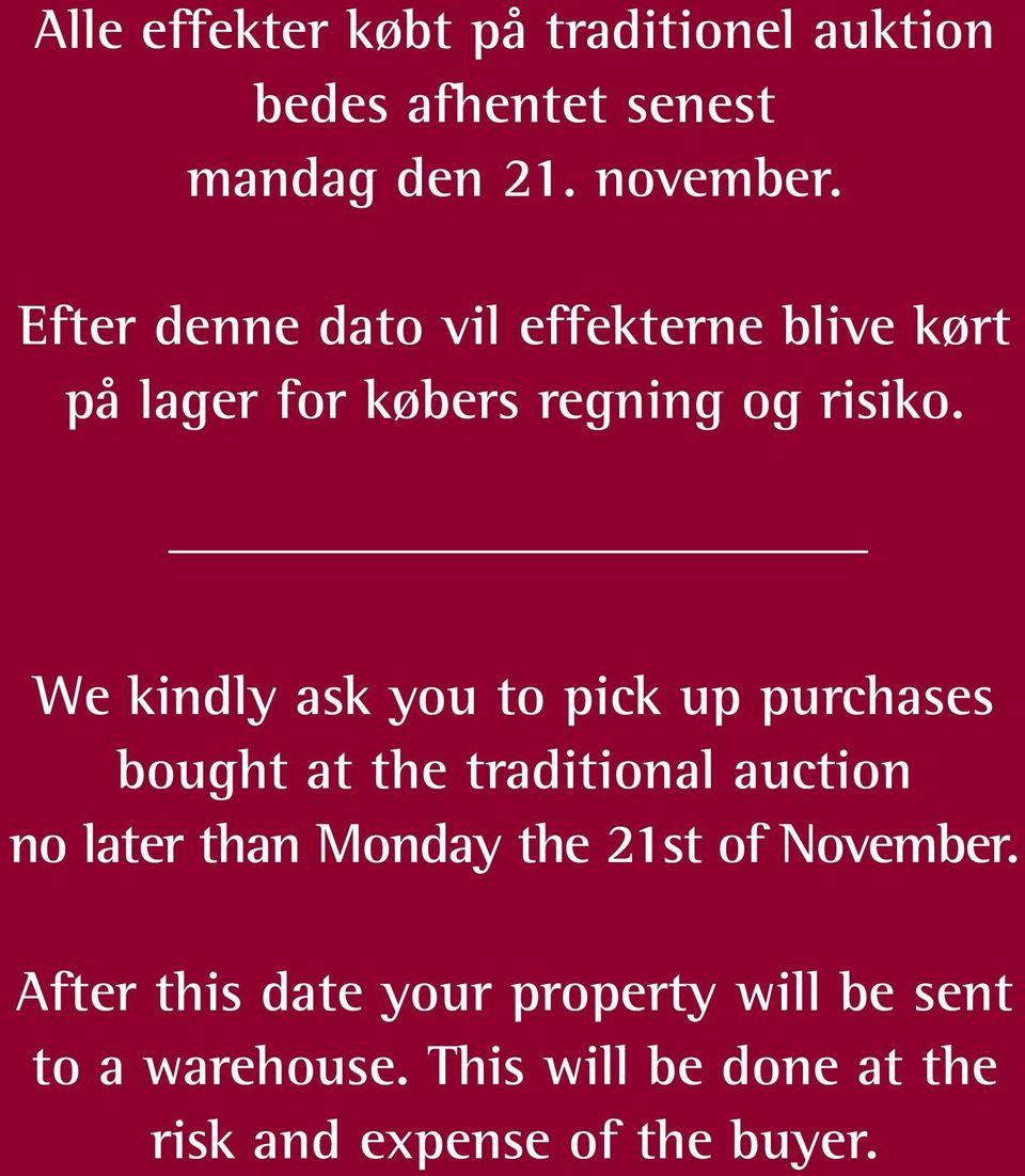 We kindly ask you to pick up purchases bought at the traditional auction no later than Monday the