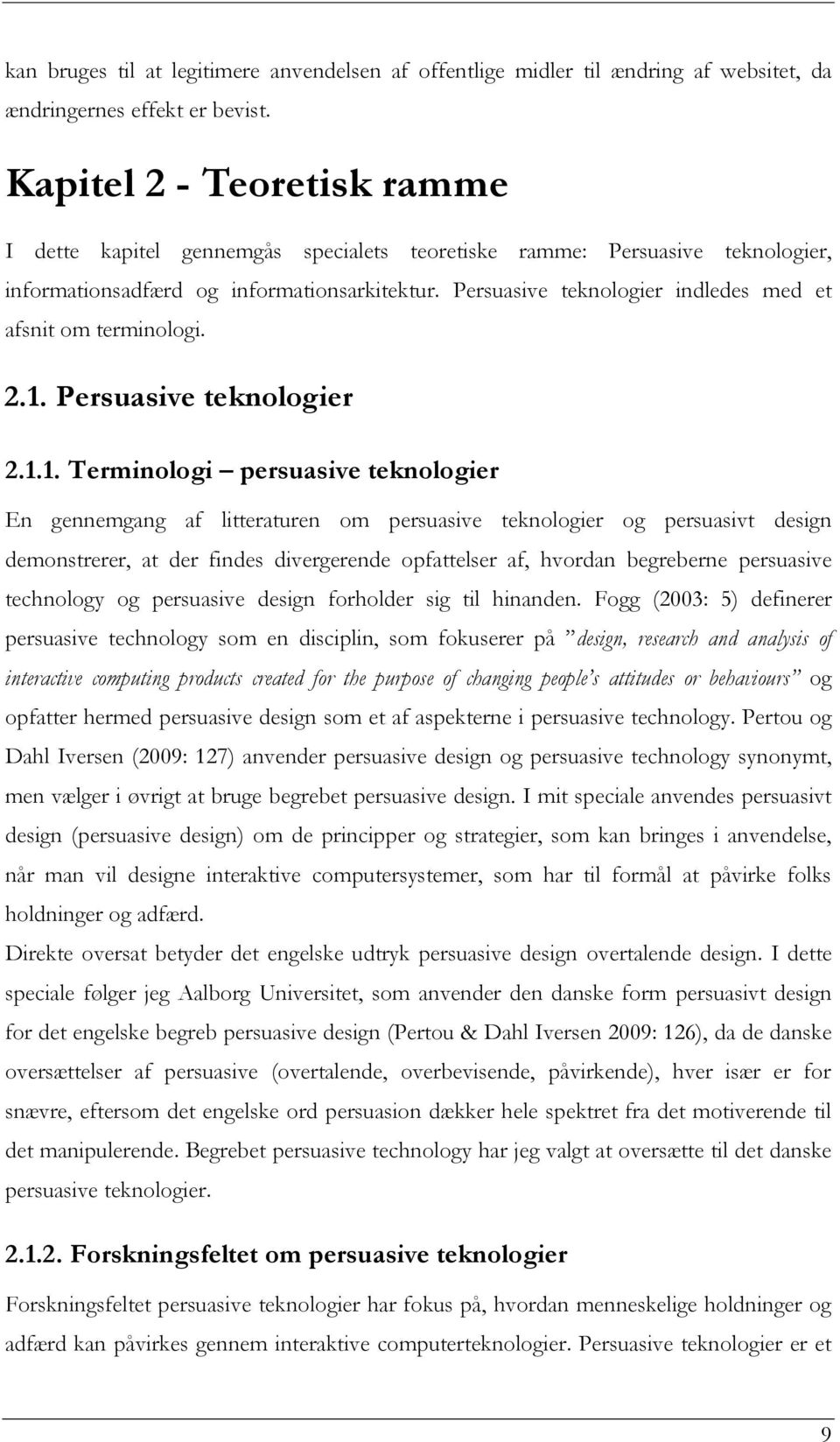 Persuasive teknologier indledes med et afsnit om terminologi. 2.1.