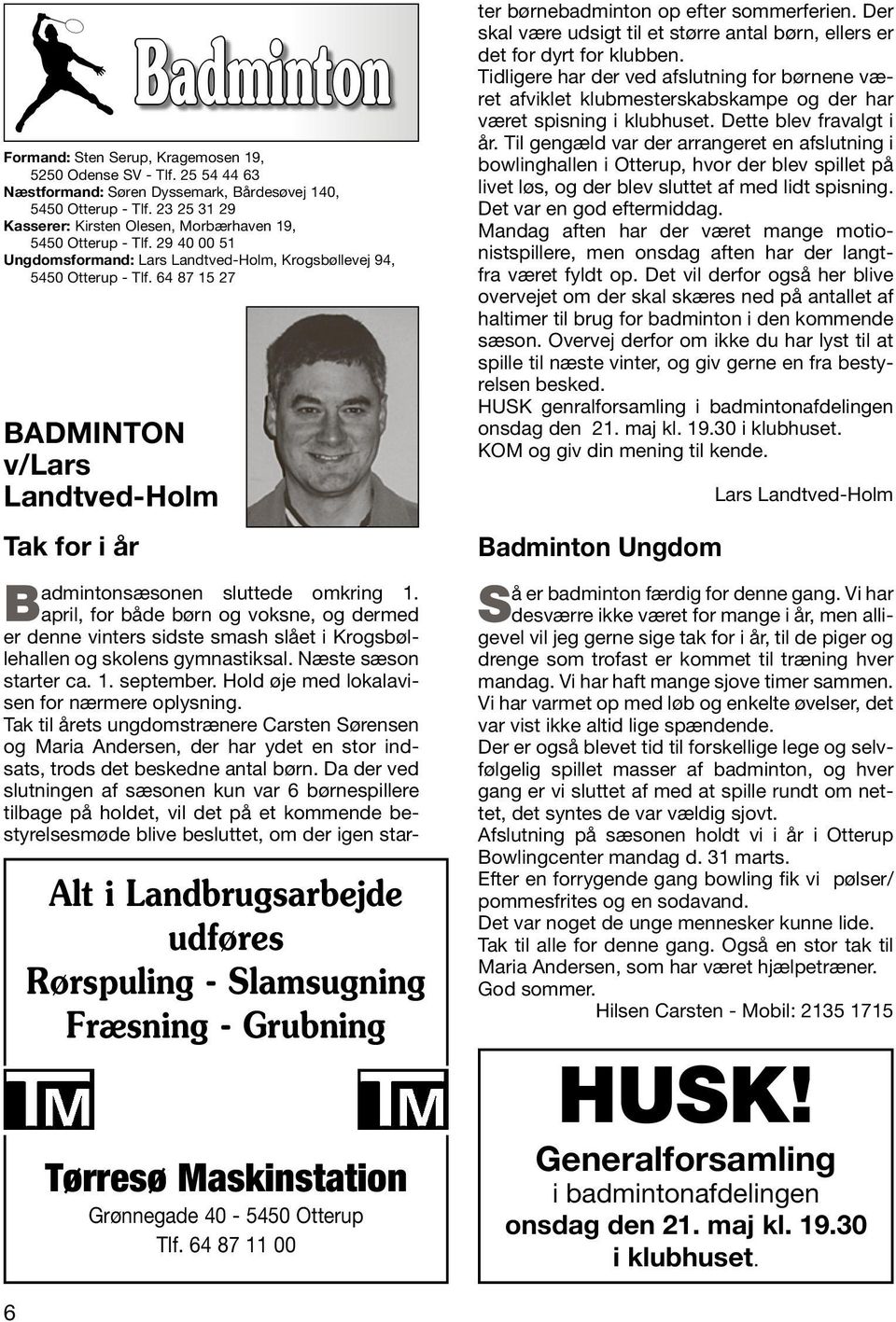 64 87 15 27 BADMINTON v/lars Landtved-Holm Tak for i år Badminton admintonsæsonen sluttede omkring 1.