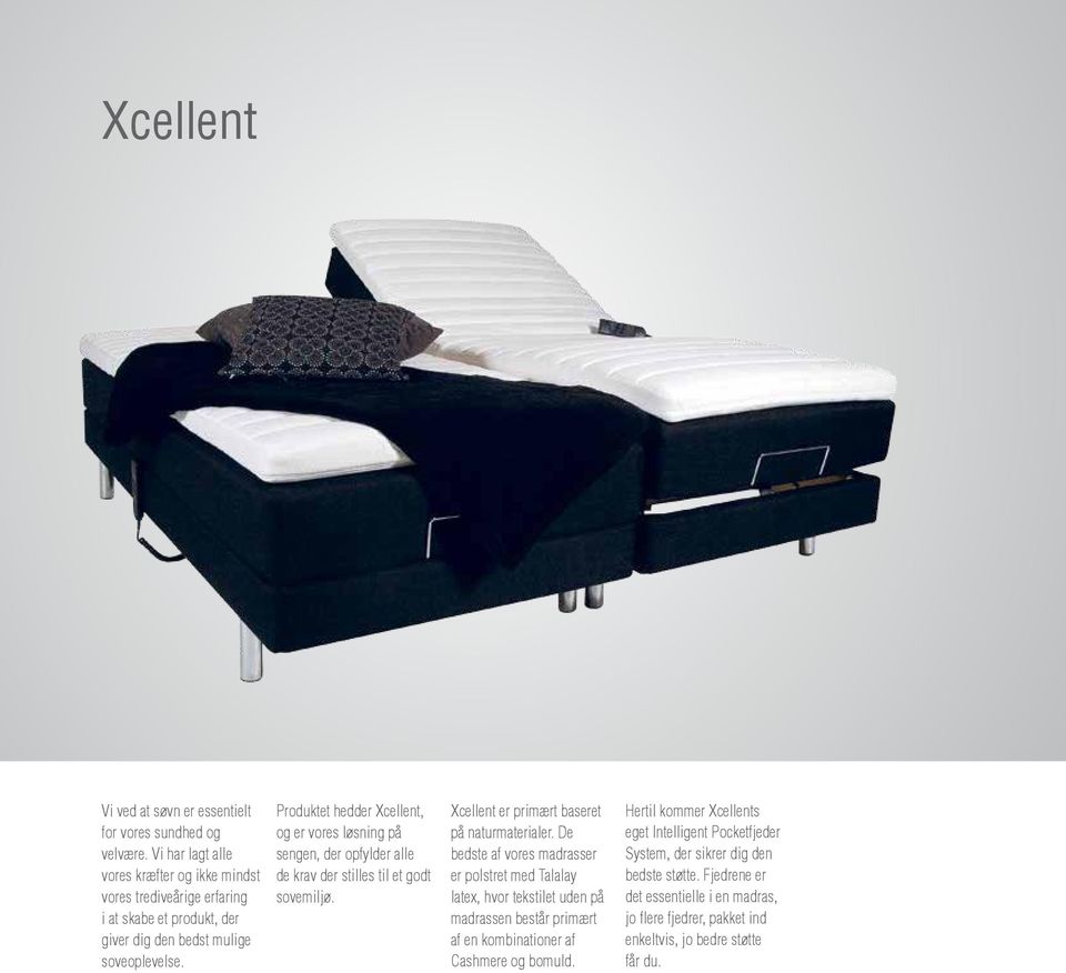 Produktet hedder Xcellent, og er vores løsning på sengen, der opfylder alle de krav der stilles til et godt sovemiljø. Xcellent er primært baseret på naturmaterialer.