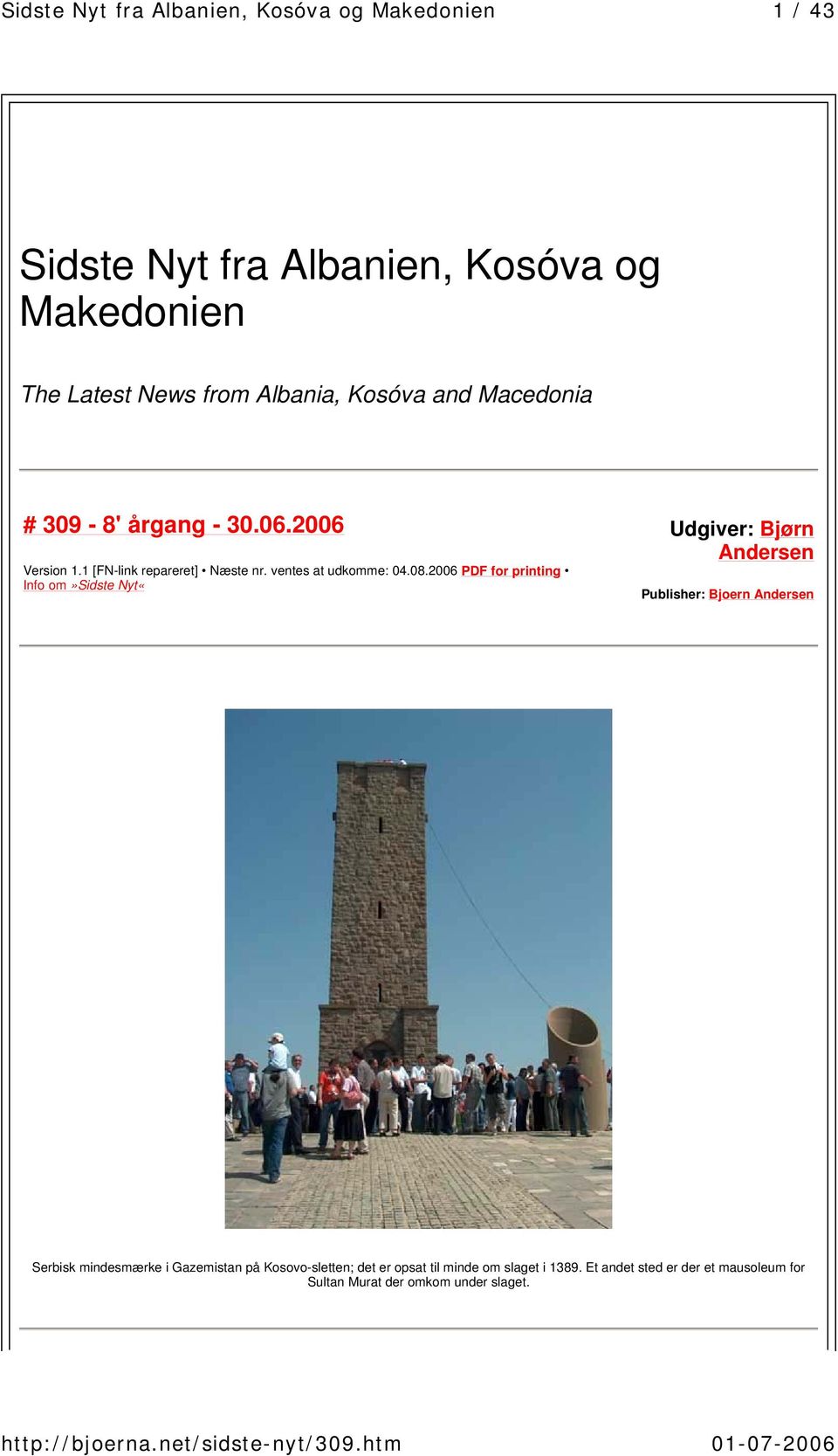 2006 PDF for printing Info om»sidste Nyt«Udgiver: Bjørn Andersen Publisher: Bjoern Andersen Serbisk mindesmærke i