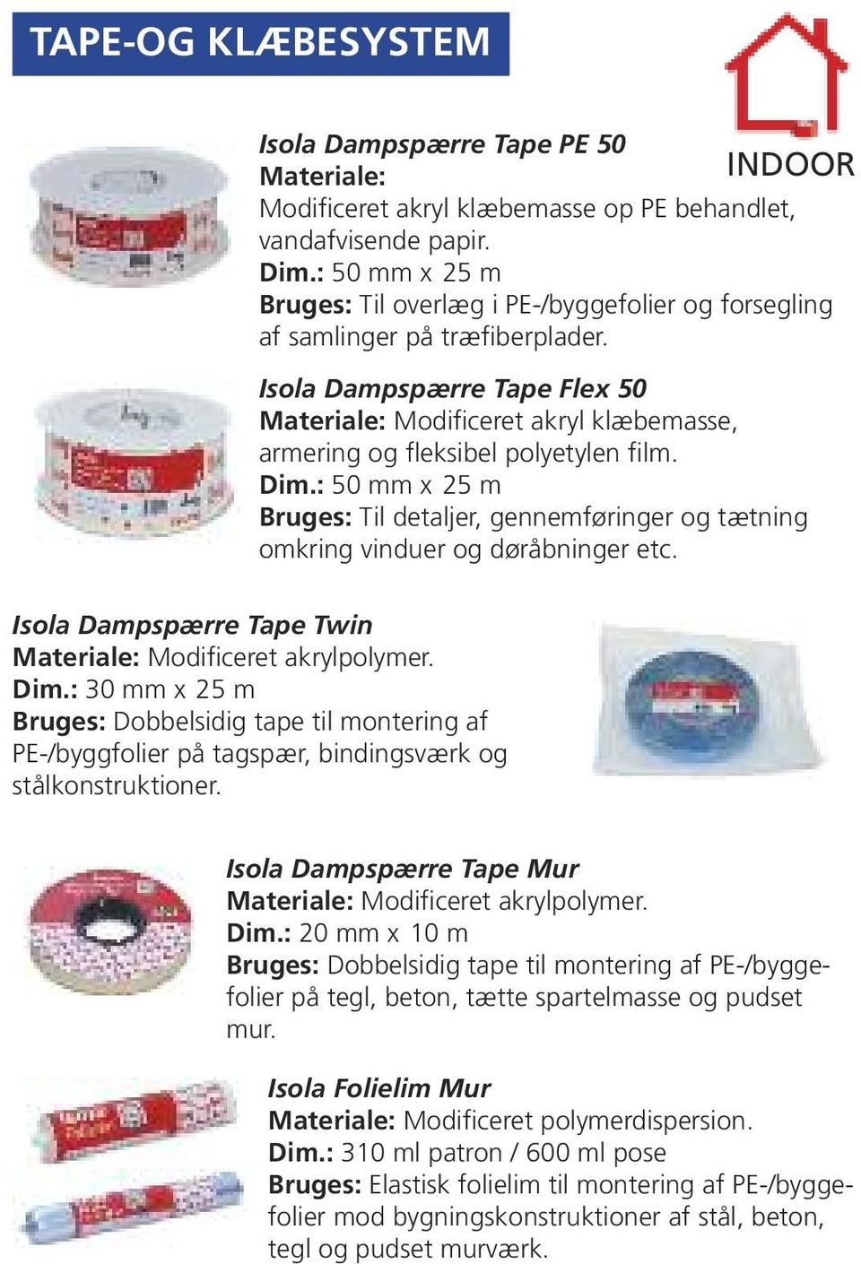 Isola Dampspærre Tape Flex 50 Materiale: Modificeret akryl klæbemasse, armering og fleksibel polyetylen film. Dim.