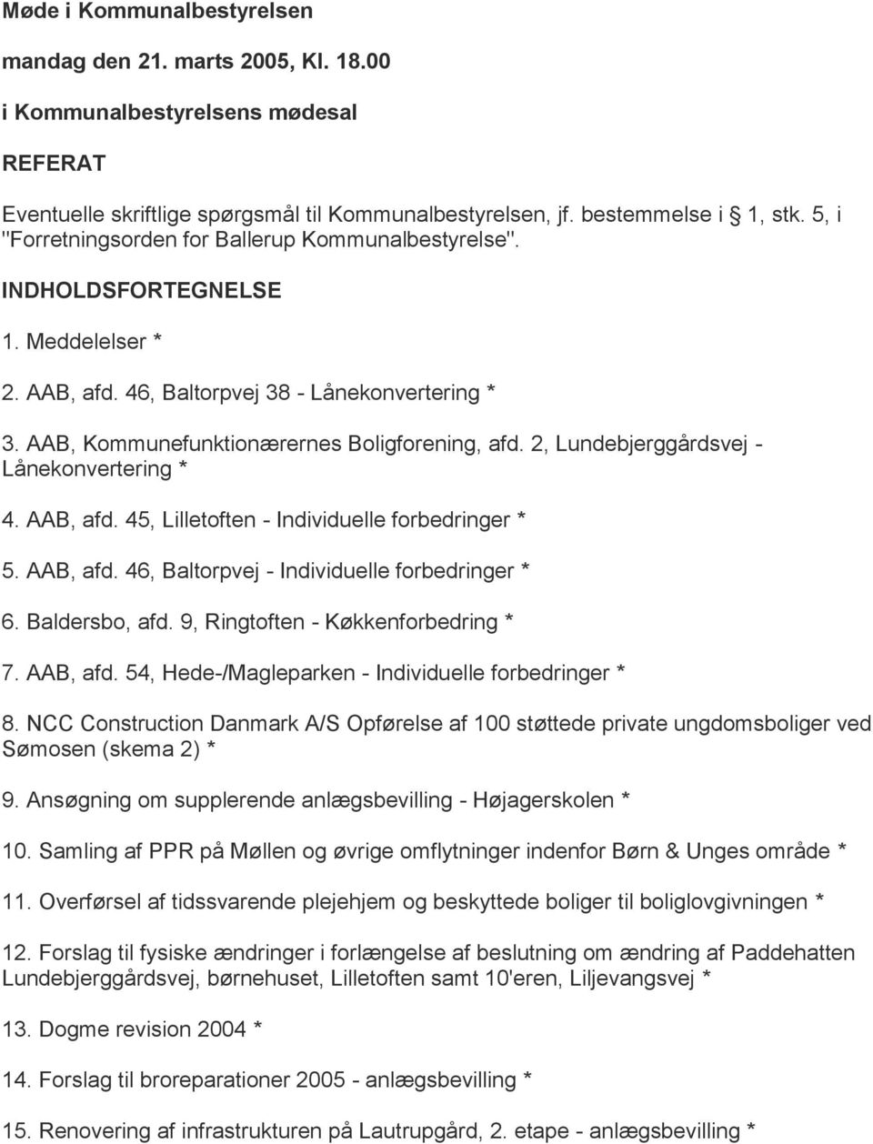 2, Lundebjerggårdsvej - Lånekonvertering * 4. AAB, afd. 45, Lilletoften - Individuelle forbedringer * 5. AAB, afd. 46, Baltorpvej - Individuelle forbedringer * 6. Baldersbo, afd.