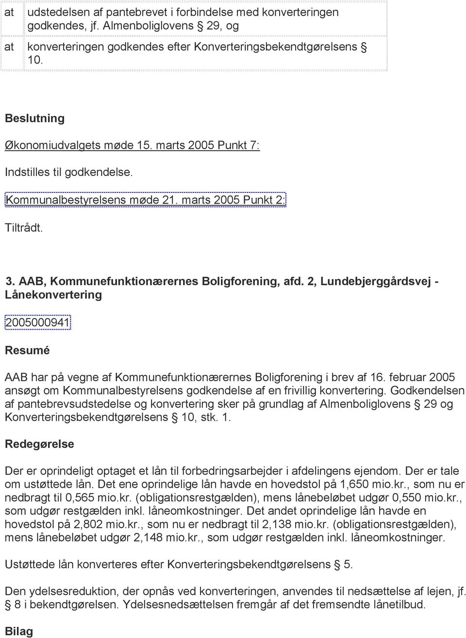 2, Lundebjerggårdsvej - Lånekonvertering 2005000941 Resumé AAB har på vegne af Kommunefunktionærernes Boligforening i brev af 16.
