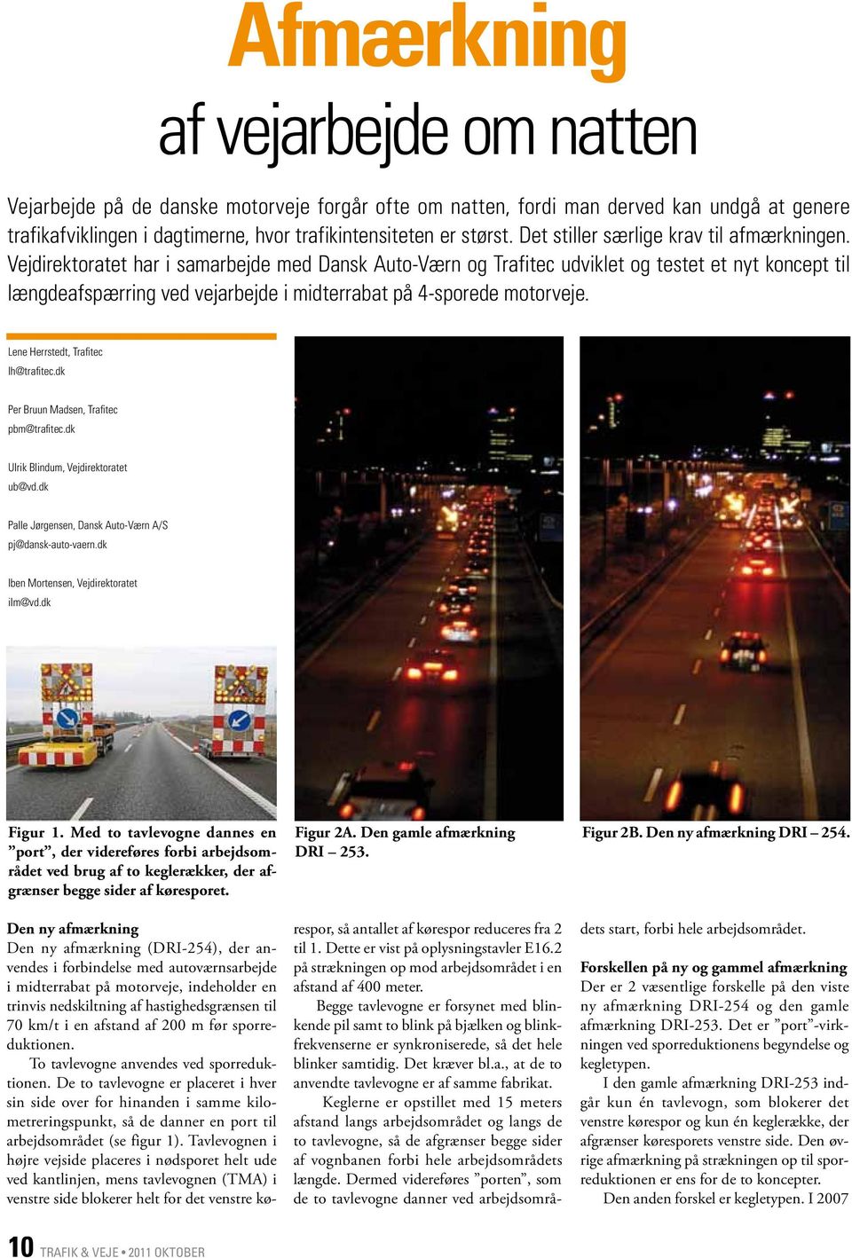Vejdirektoratet har i samarbejde med Dansk Auto-Værn og Trafitec udviklet og testet et nyt koncept til længdeafspærring ved vejarbejde i midterrabat på 4-sporede motorveje.