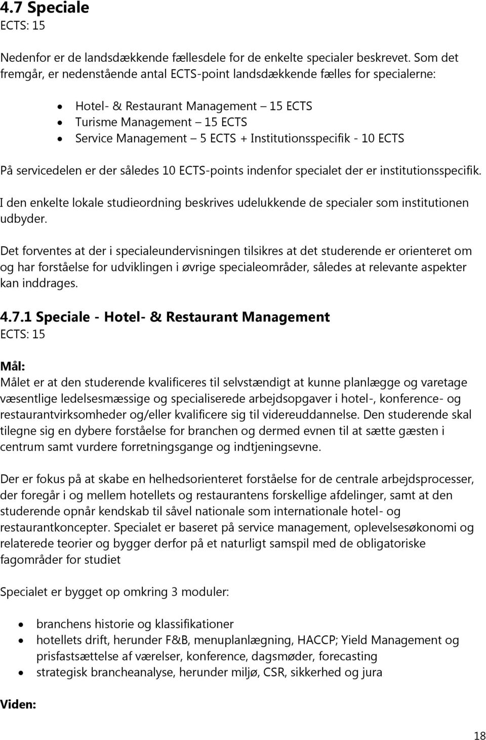 Institutionsspecifik - 10 ECTS På servicedelen er der således 10 ECTS-points indenfor specialet der er institutionsspecifik.