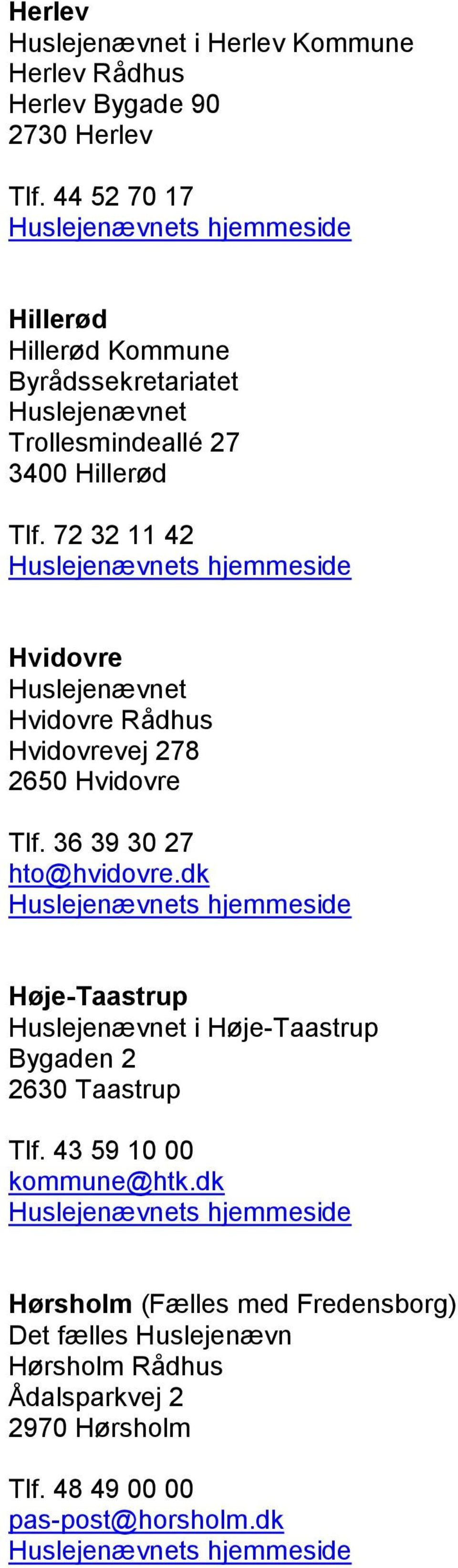 72 32 11 42 Hvidovre Hvidovre Rådhus Hvidovrevej 278 2650 Hvidovre Tlf. 36 39 30 27 hto@hvidovre.