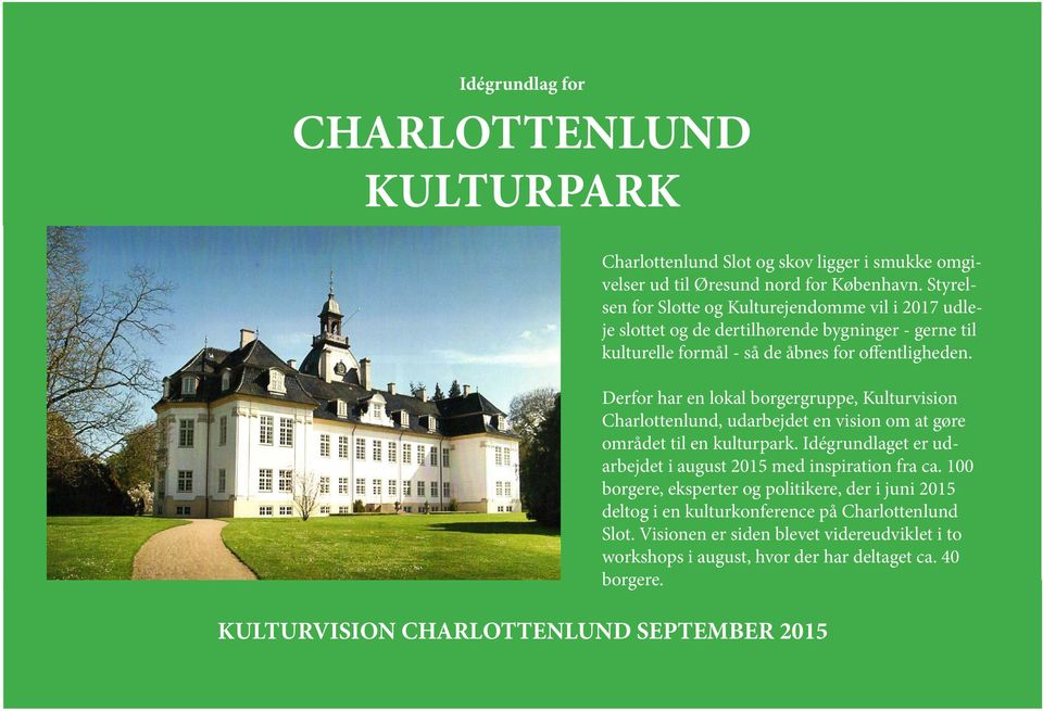Derfor har en lokal borgergruppe, Kulturvision Charlottenlund, udarbejdet en vision om at gøre området til en kulturpark.
