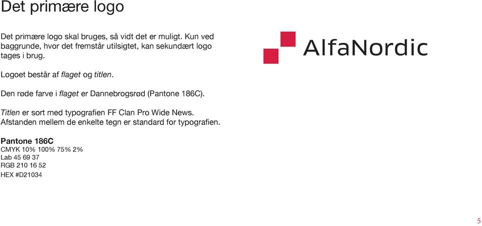 AlfaNordic Logoet består af flaget og titlen. Den røde farve i flaget er Dannebrogsrød (Pantone 186C).