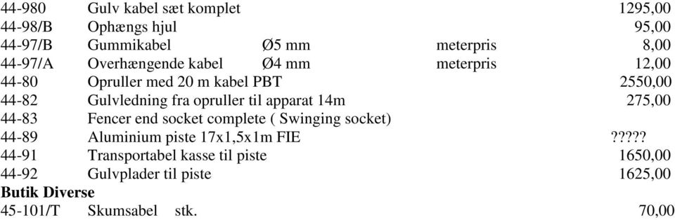 til apparat 14m 275,00 44-83 Fencer end socket complete ( Swinging socket) 44-89 Aluminium piste 17x1,5x1m FIE?