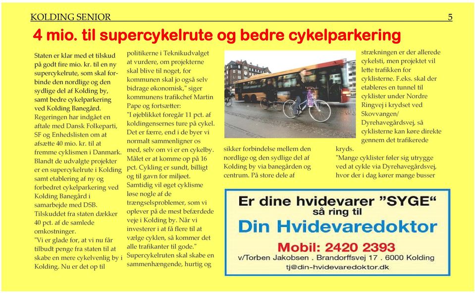 Regeringen har indgået en aftale med Dansk Folkeparti, SF og Enhedslisten om at afsætte 40 mio. kr. til at fremme cyklismen i Danmark.